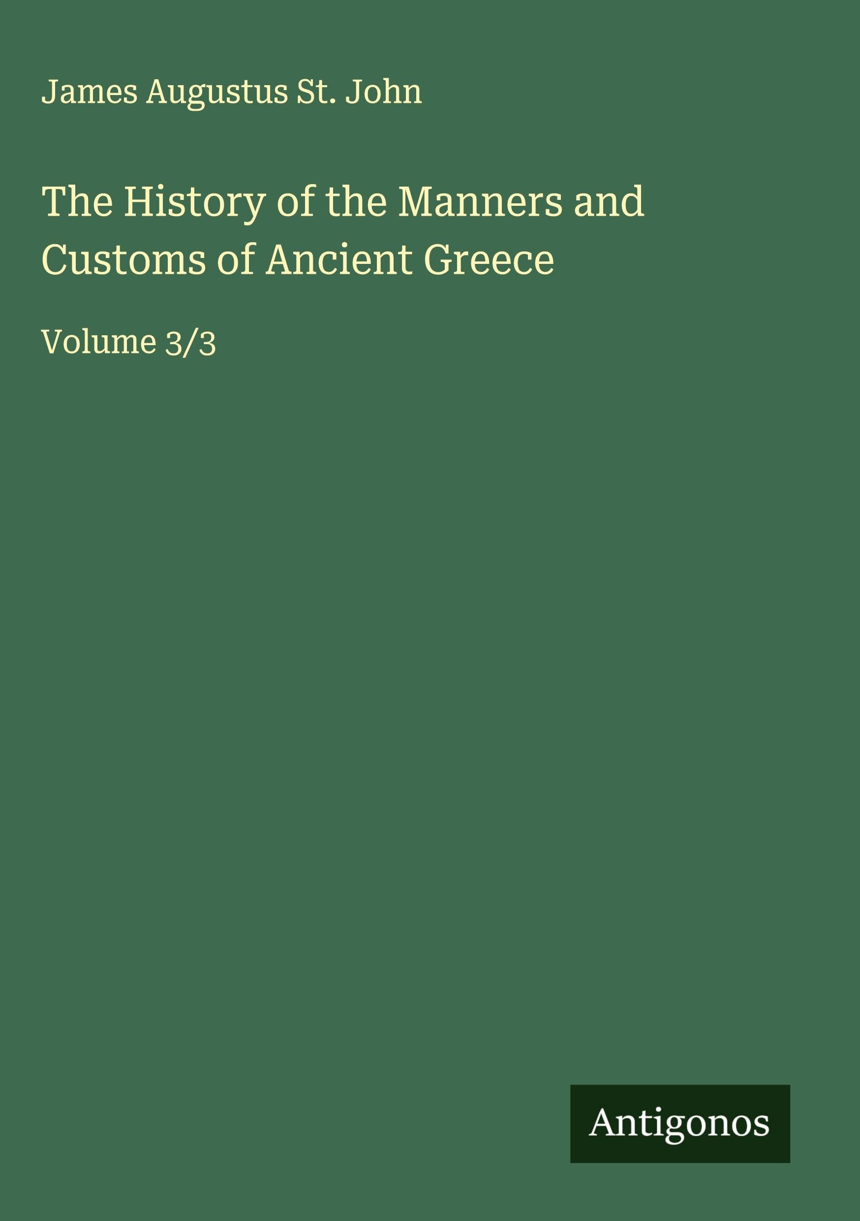 The History of the Manners and Customs of Ancient Greece Classics