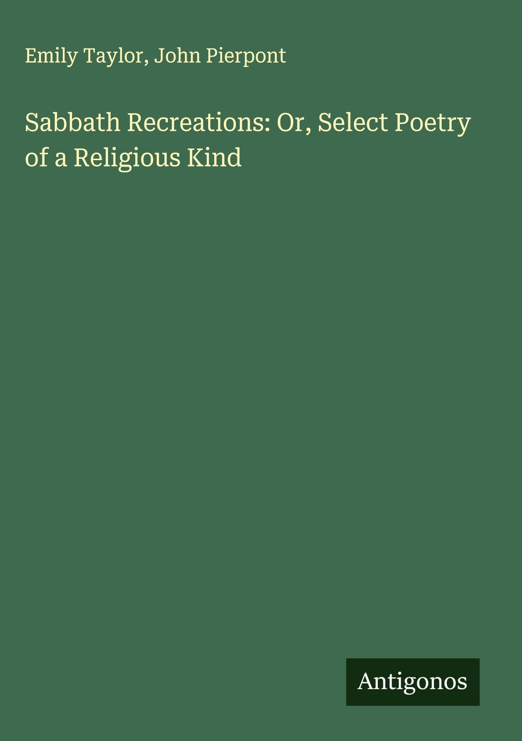Sabbath Recreations: Or, Select Poetry of a Religious Kind Classics