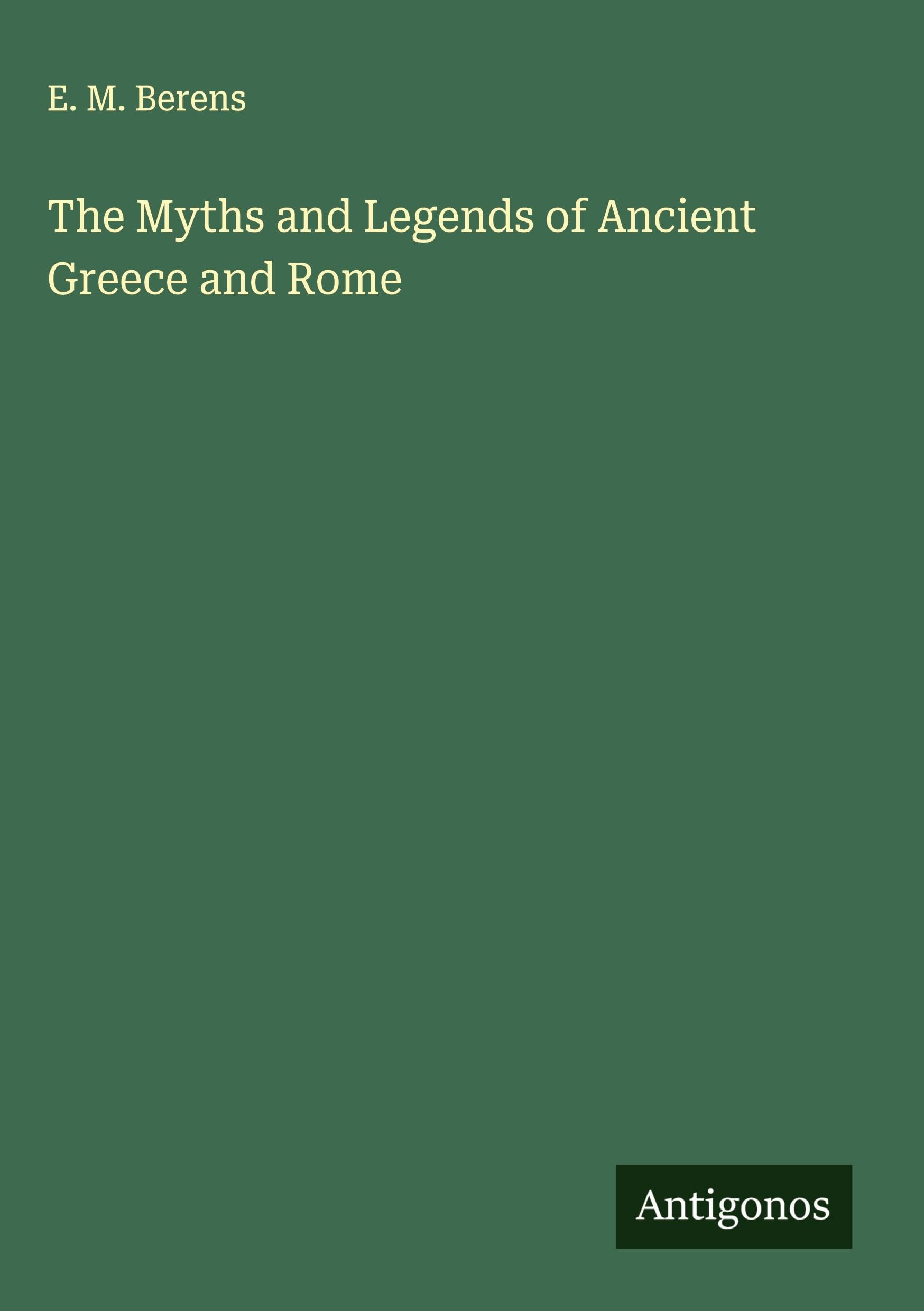 The Myths and Legends of Ancient Greece and Rome Classics