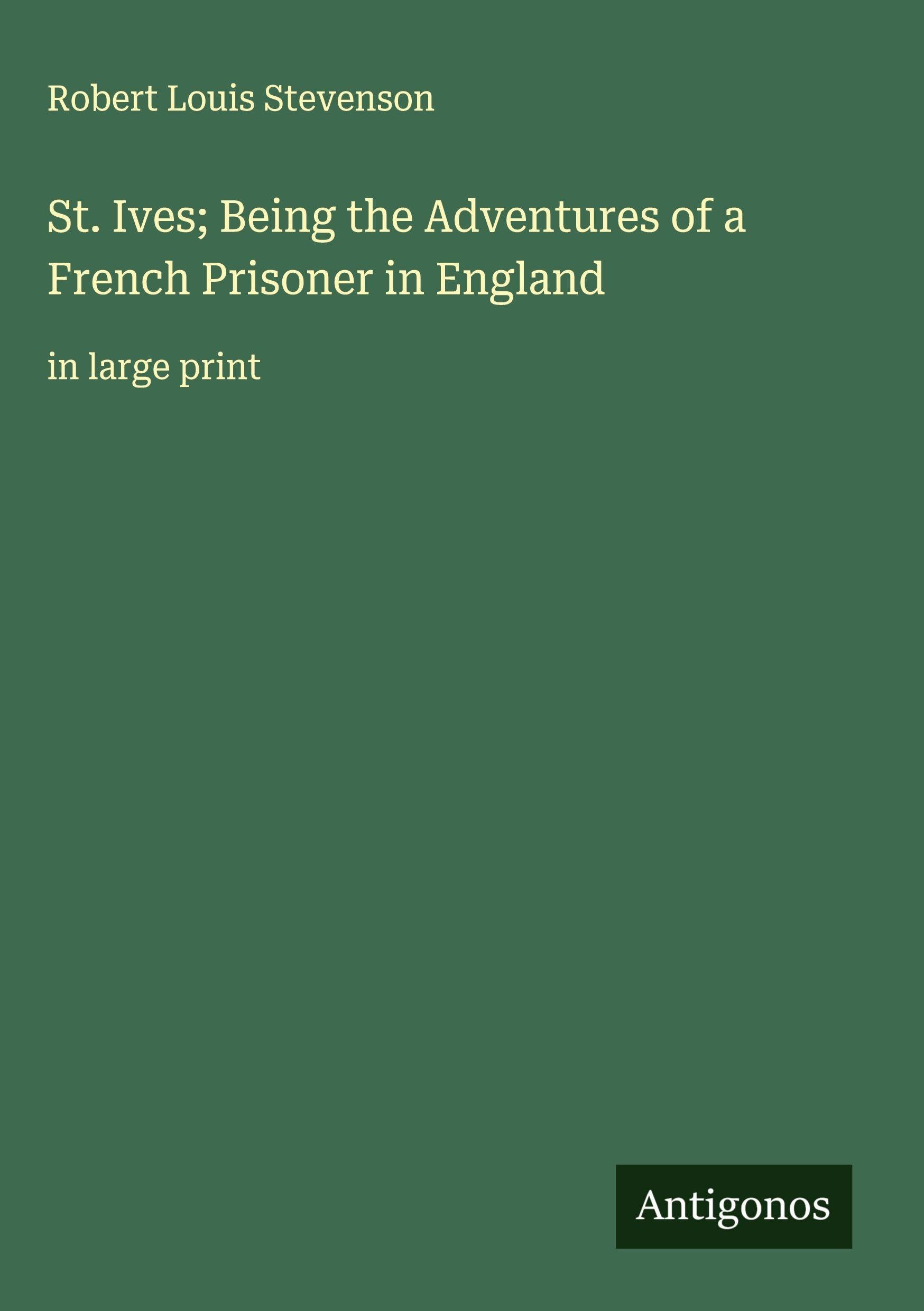 St. Ives; Being the Adventures of a French Prisoner in England Classics