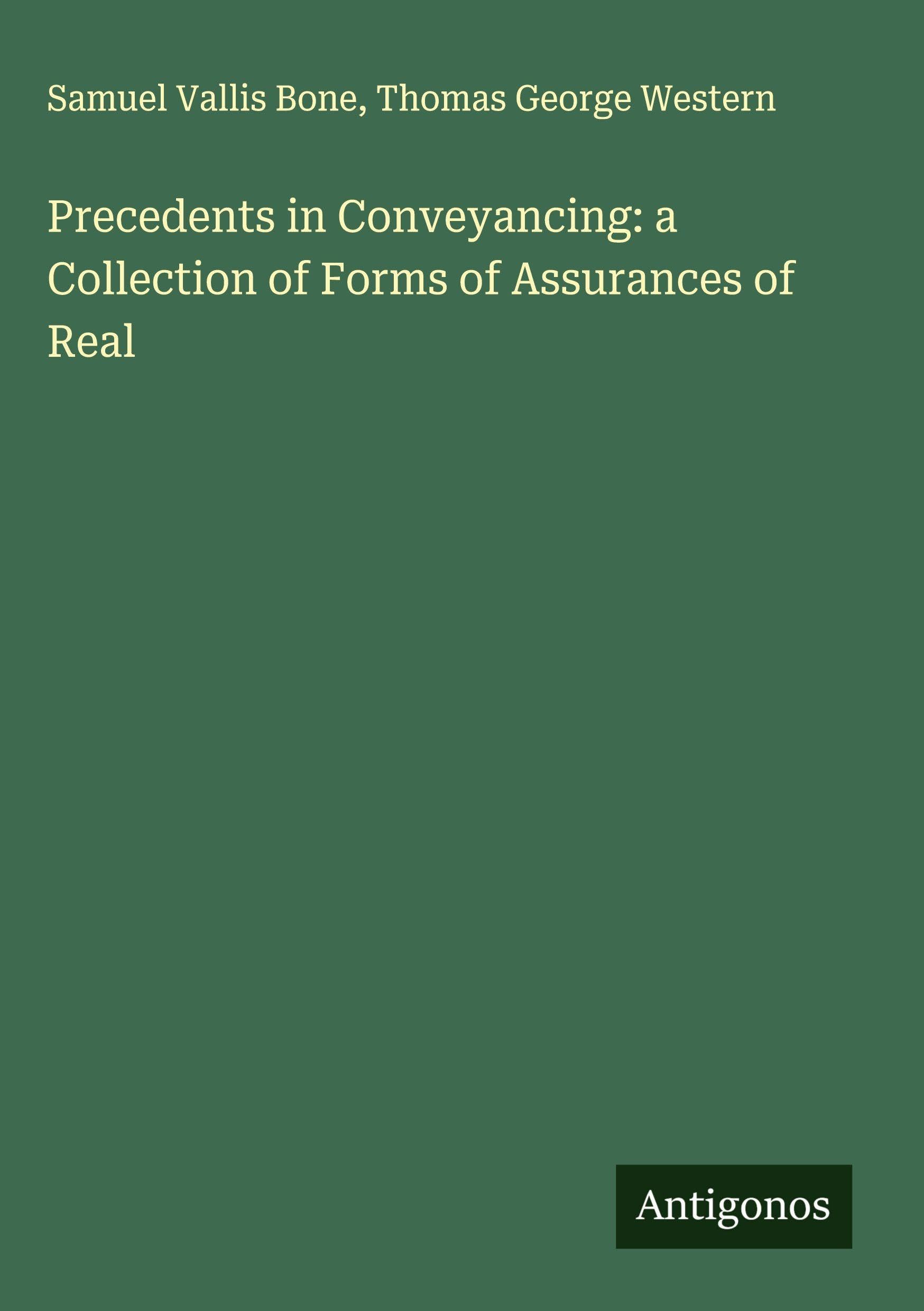 Precedents in Conveyancing: a Collection of Forms of Assurances of Real Classics