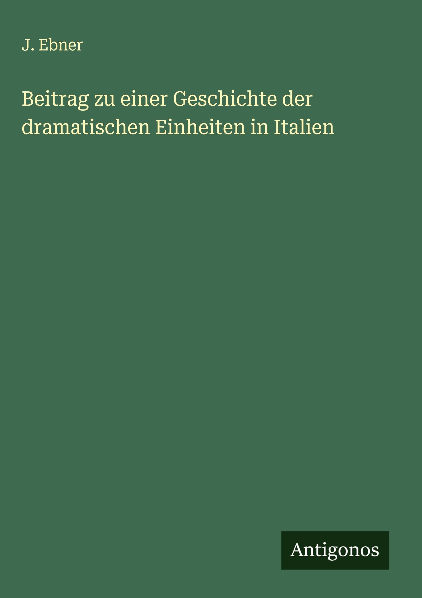 Beitrag zu einer Geschichte der dramatischen Einheiten in Italien Classics