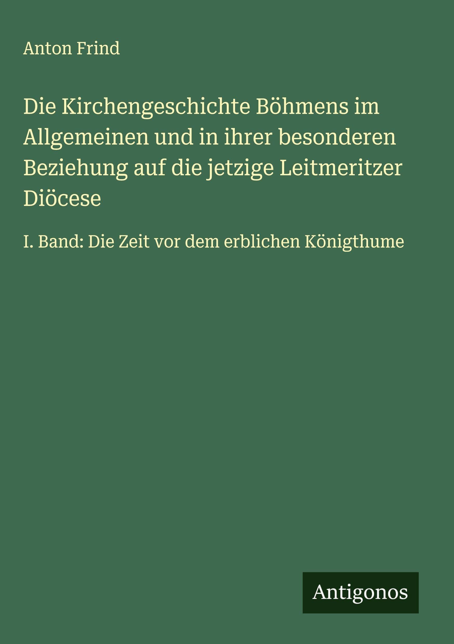 Die Kirchengeschichte Böhmens im Allgemeinen und in ihrer besonderen Beziehung auf die jetzige Leitmeritzer Diöcese Classics