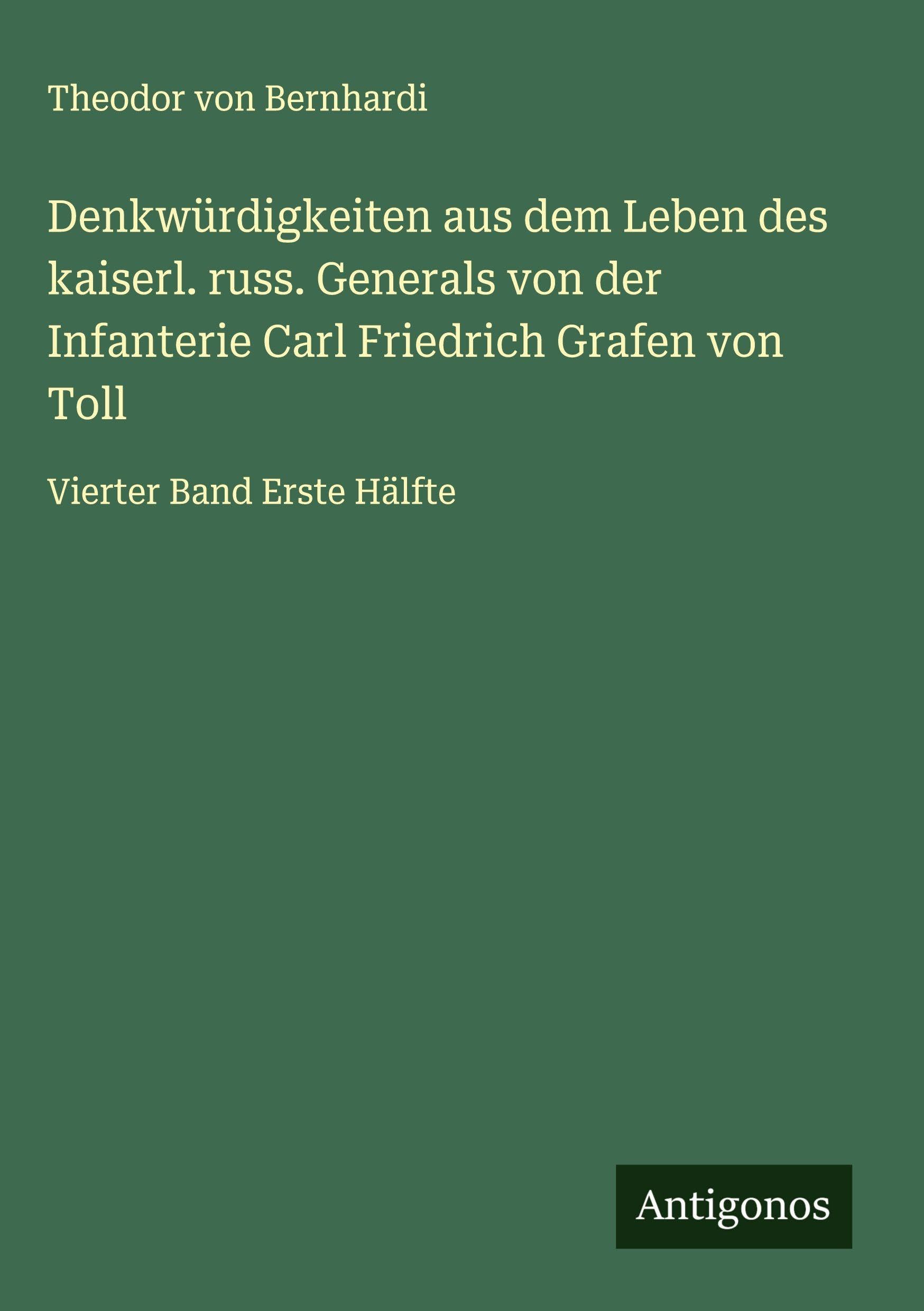 Denkwürdigkeiten aus dem Leben des kaiserl. russ. Generals von der Infanterie Carl Friedrich Grafen von Toll Classics