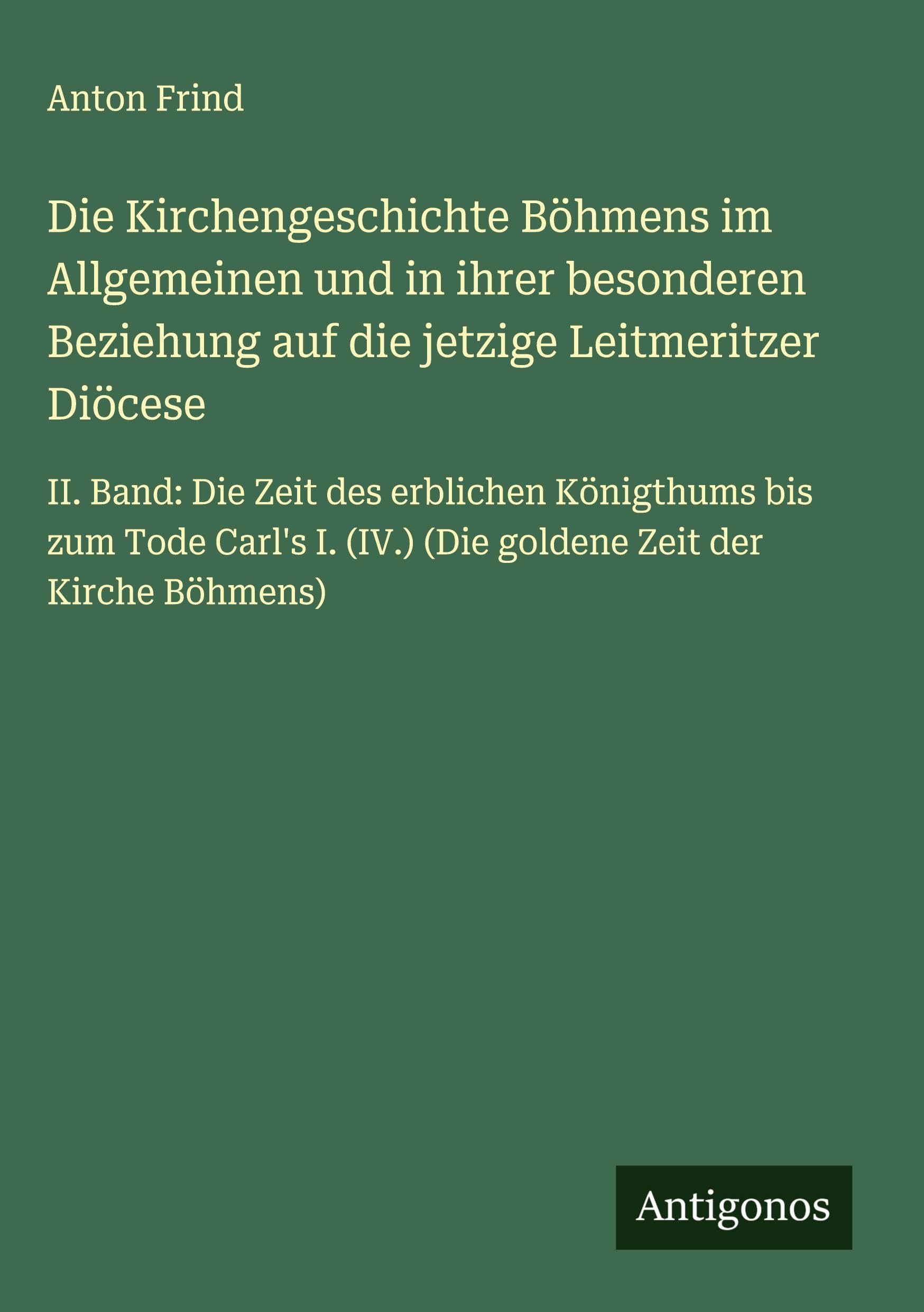 Die Kirchengeschichte Böhmens im Allgemeinen und in ihrer besonderen Beziehung auf die jetzige Leitmeritzer Diöcese Classics