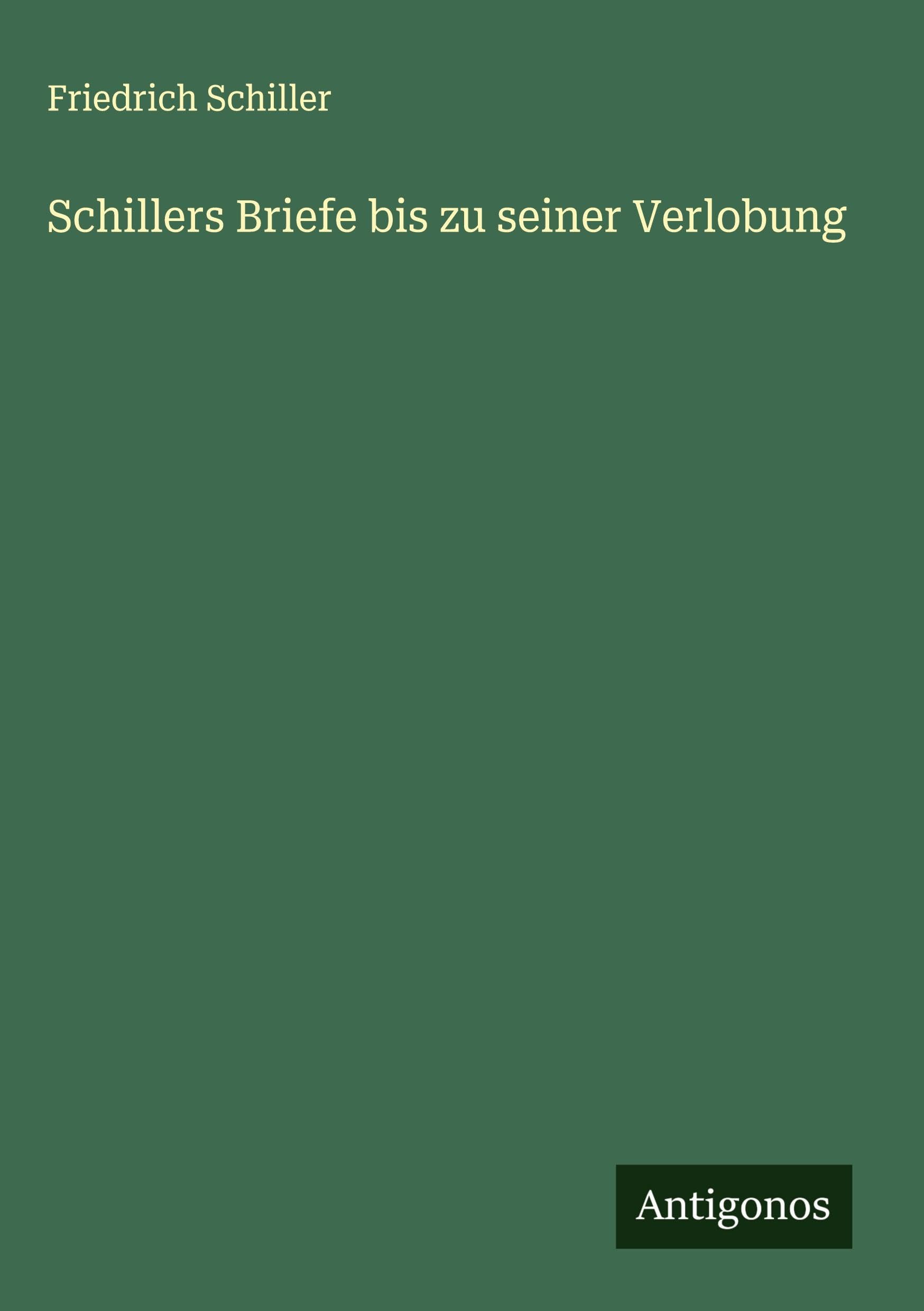 Schillers Briefe bis zu seiner Verlobung Classics