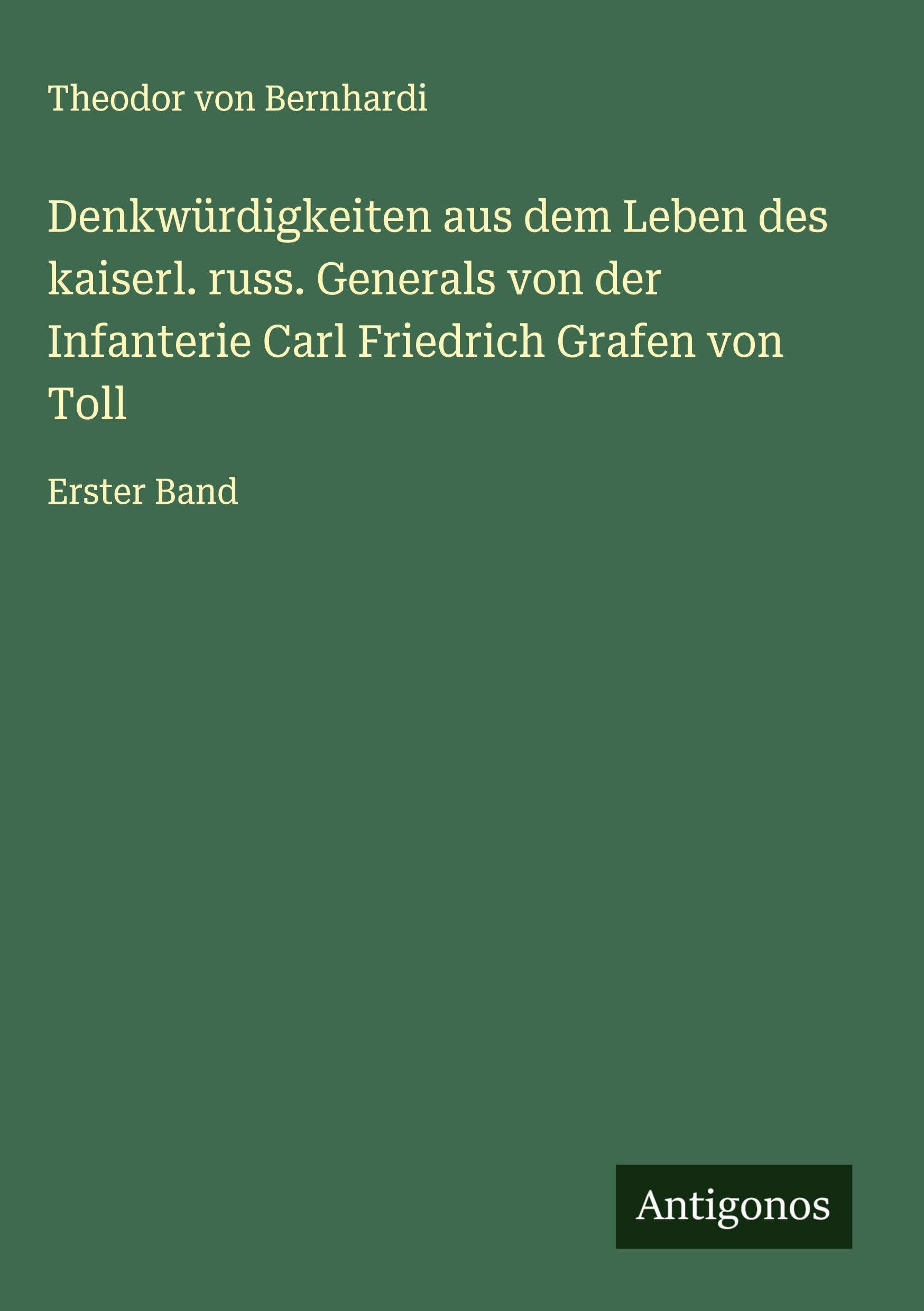 Denkwürdigkeiten aus dem Leben des kaiserl. russ. Generals von der Infanterie Carl Friedrich Grafen von Toll Classics