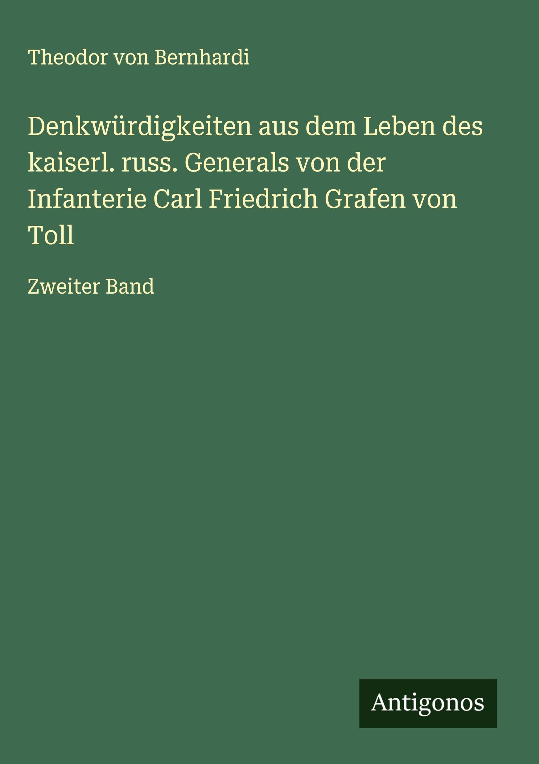 Denkwürdigkeiten aus dem Leben des kaiserl. russ. Generals von der Infanterie Carl Friedrich Grafen von Toll Classics