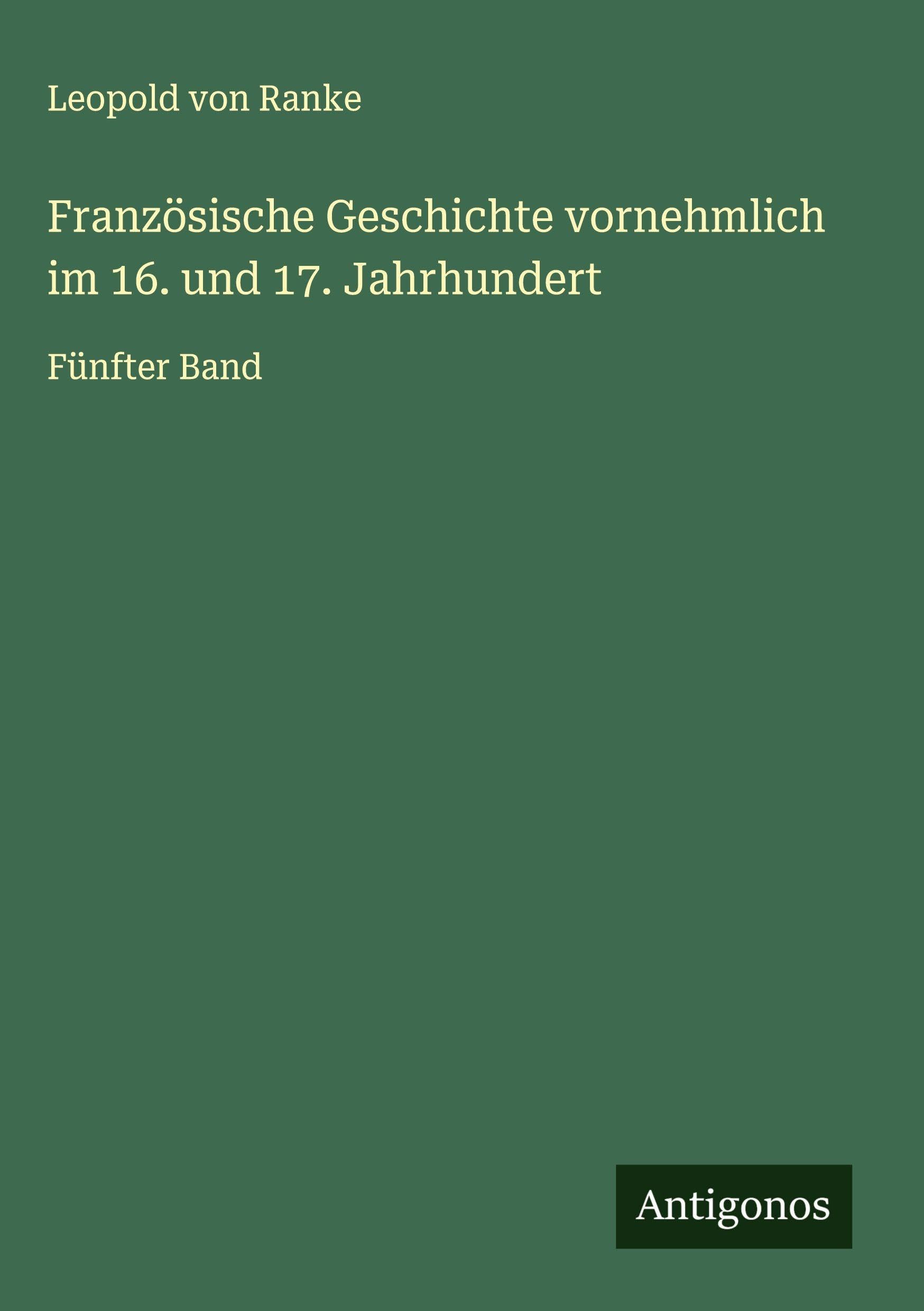Französische Geschichte vornehmlich im 16. und 17. Jahrhundert Classics