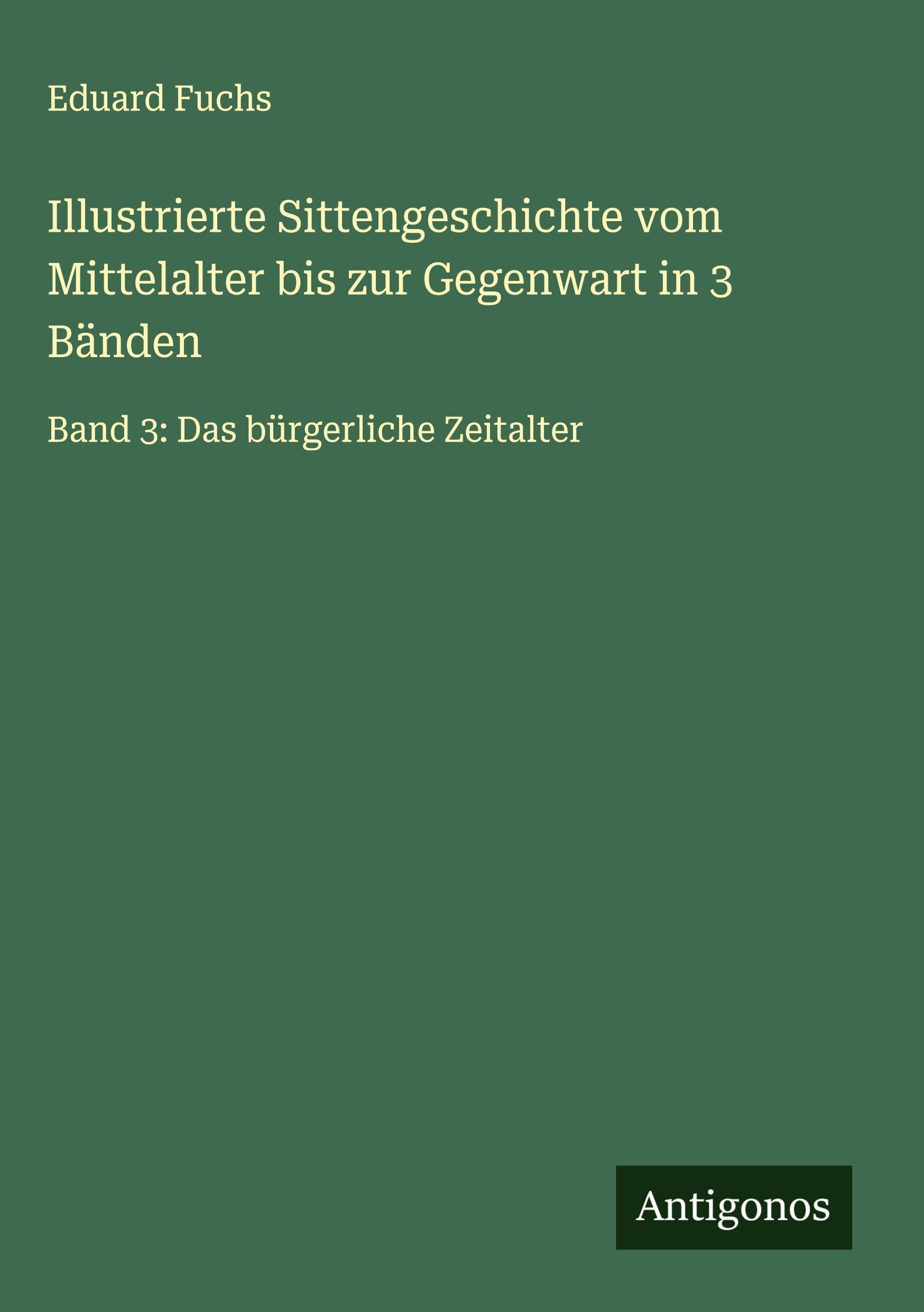 Illustrierte Sittengeschichte vom Mittelalter bis zur Gegenwart in 3 Bänden Classics