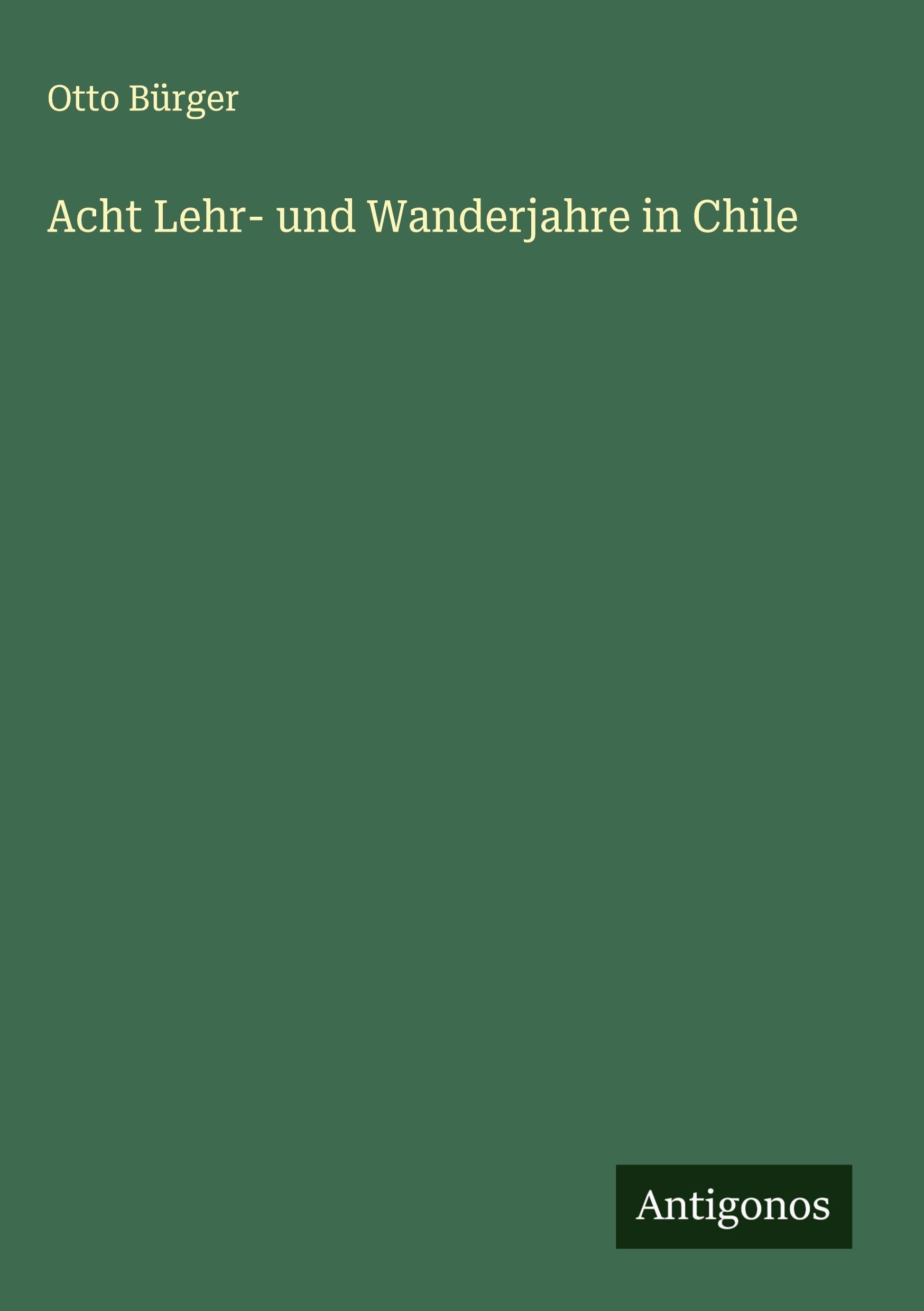 Acht Lehr- und Wanderjahre in Chile Classics