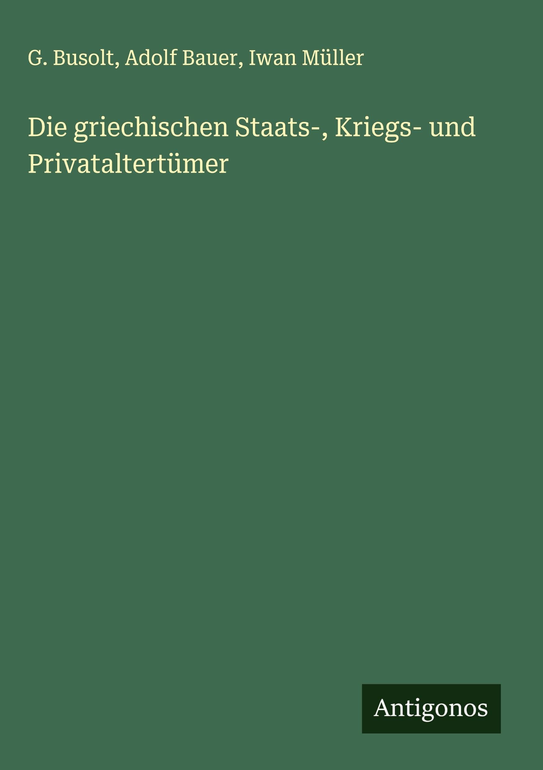 Die griechischen Staats-, Kriegs- und Privataltertümer Classics