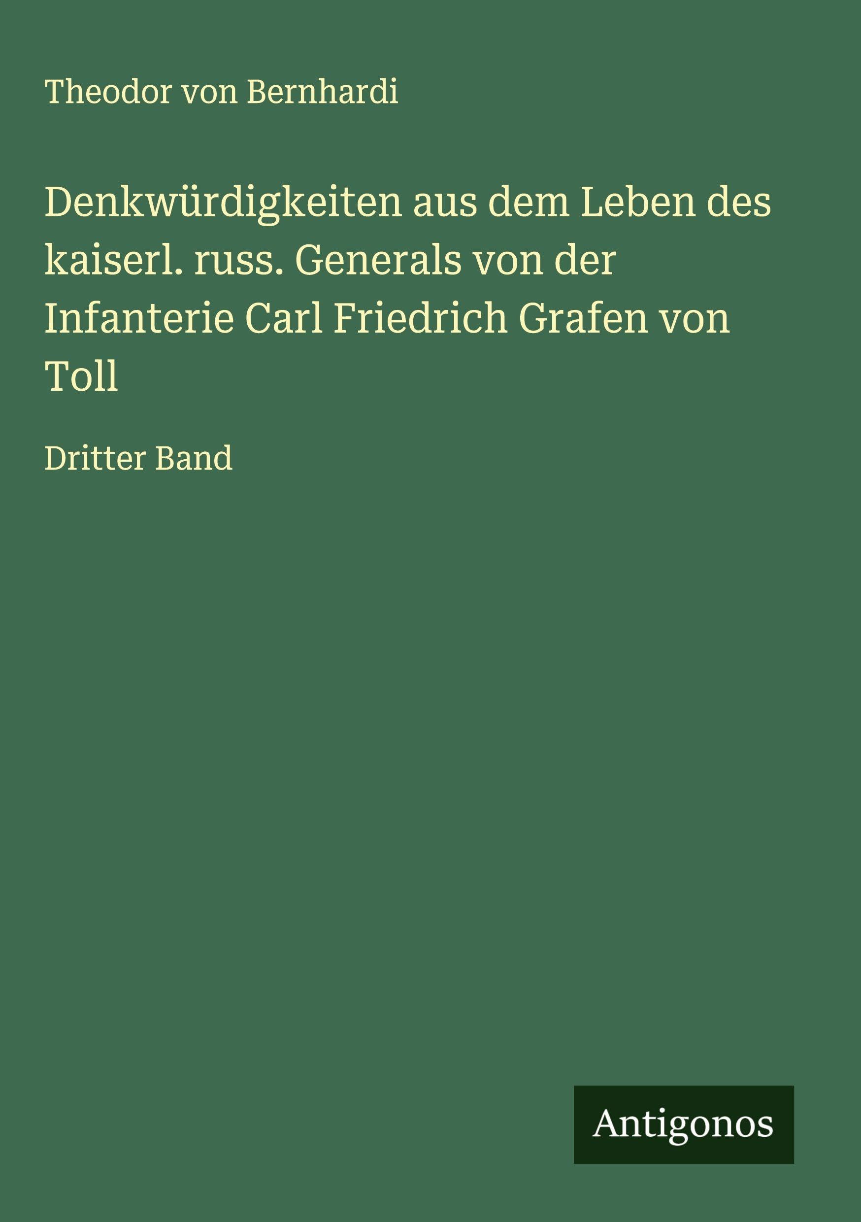 Denkwürdigkeiten aus dem Leben des kaiserl. russ. Generals von der Infanterie Carl Friedrich Grafen von Toll Classics