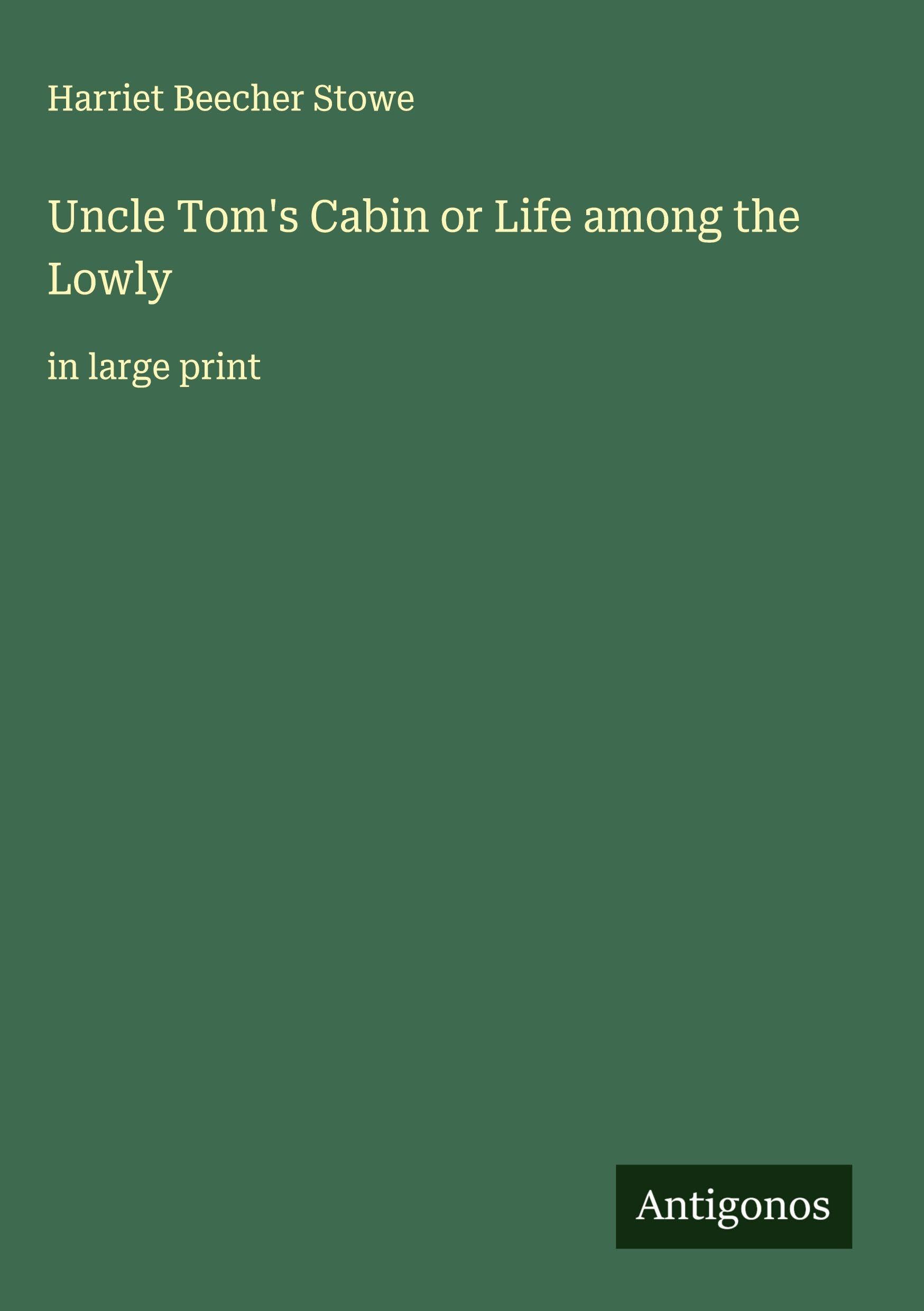 Uncle Tom's Cabin or Life among the Lowly Classics