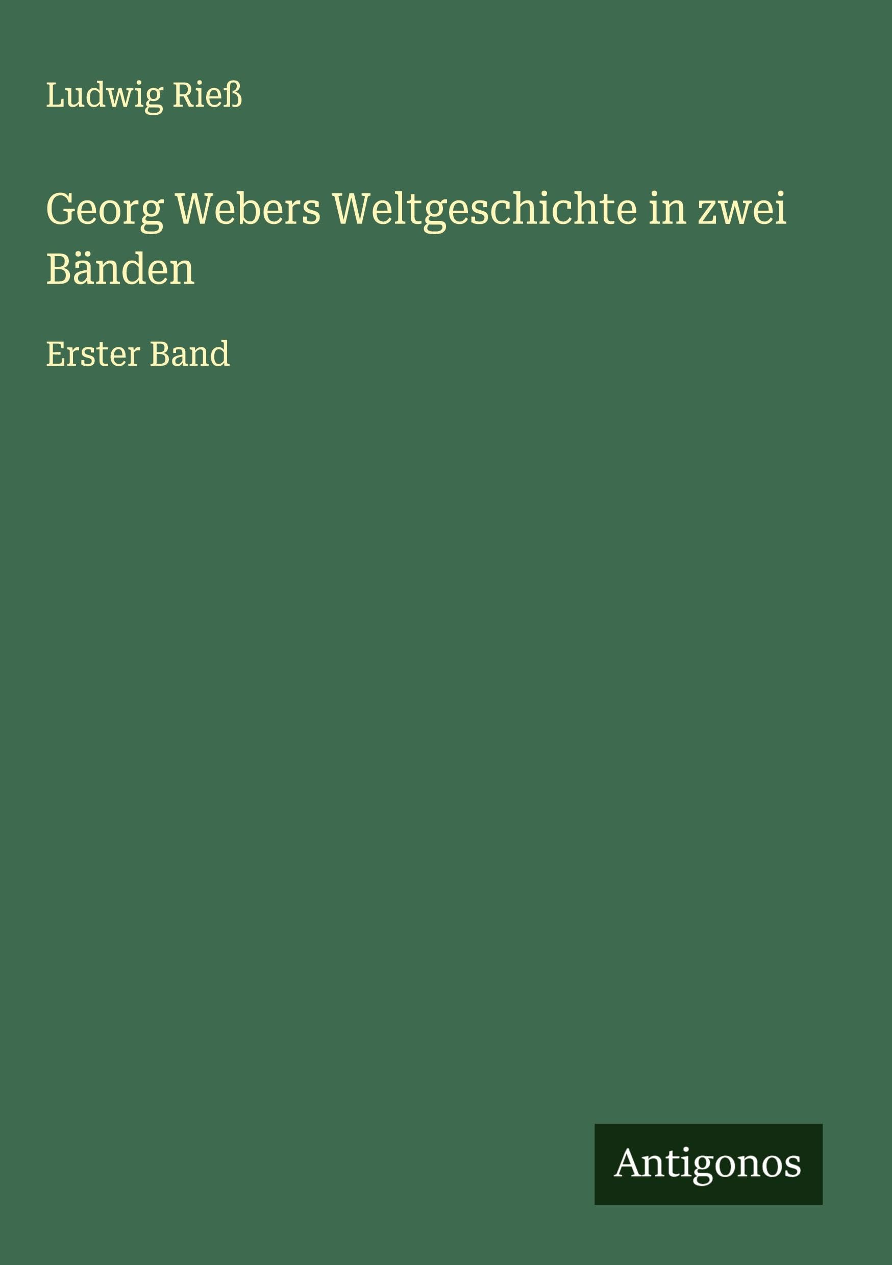 Georg Webers Weltgeschichte in zwei Bänden Classics