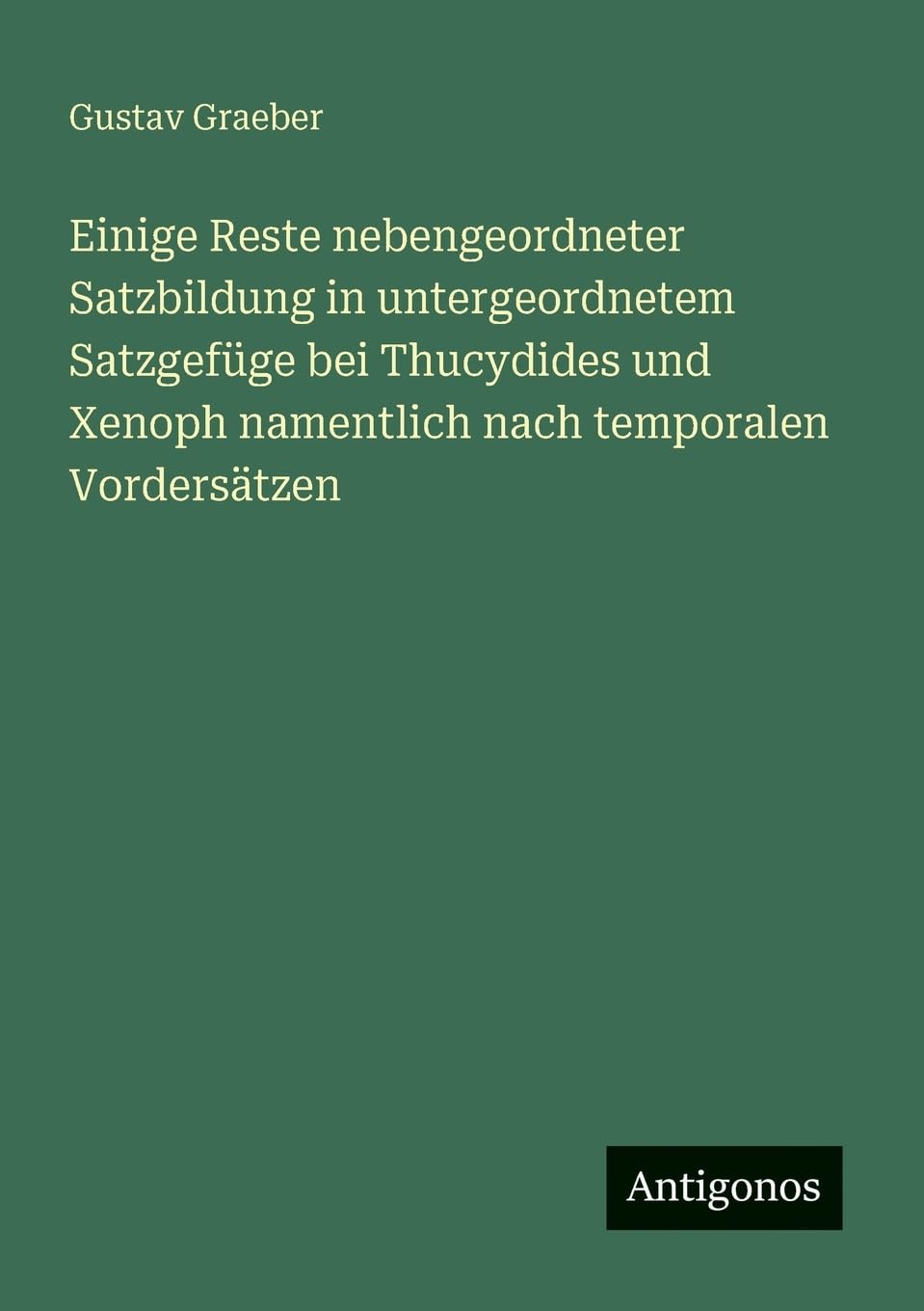 Einige Reste nebengeordneter Satzbildung in untergeordnetem Satzgefüge bei Thucydides und Xenoph namentlich nach temporalen Vordersätzen Contemporary literature