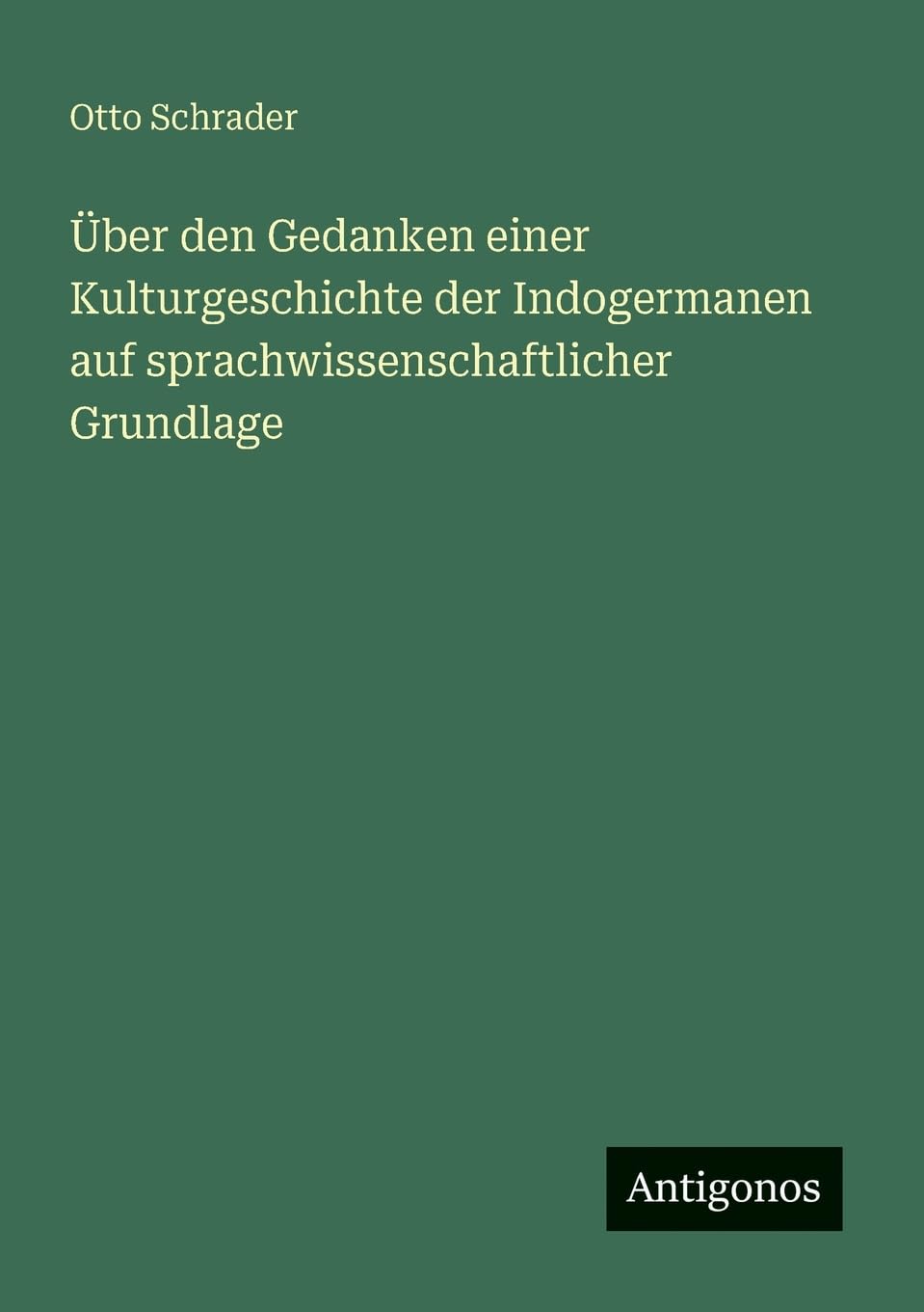 Über den Gedanken einer Kulturgeschichte der Indogermanen auf sprachwissenschaftlicher Grundlage Contemporary literature