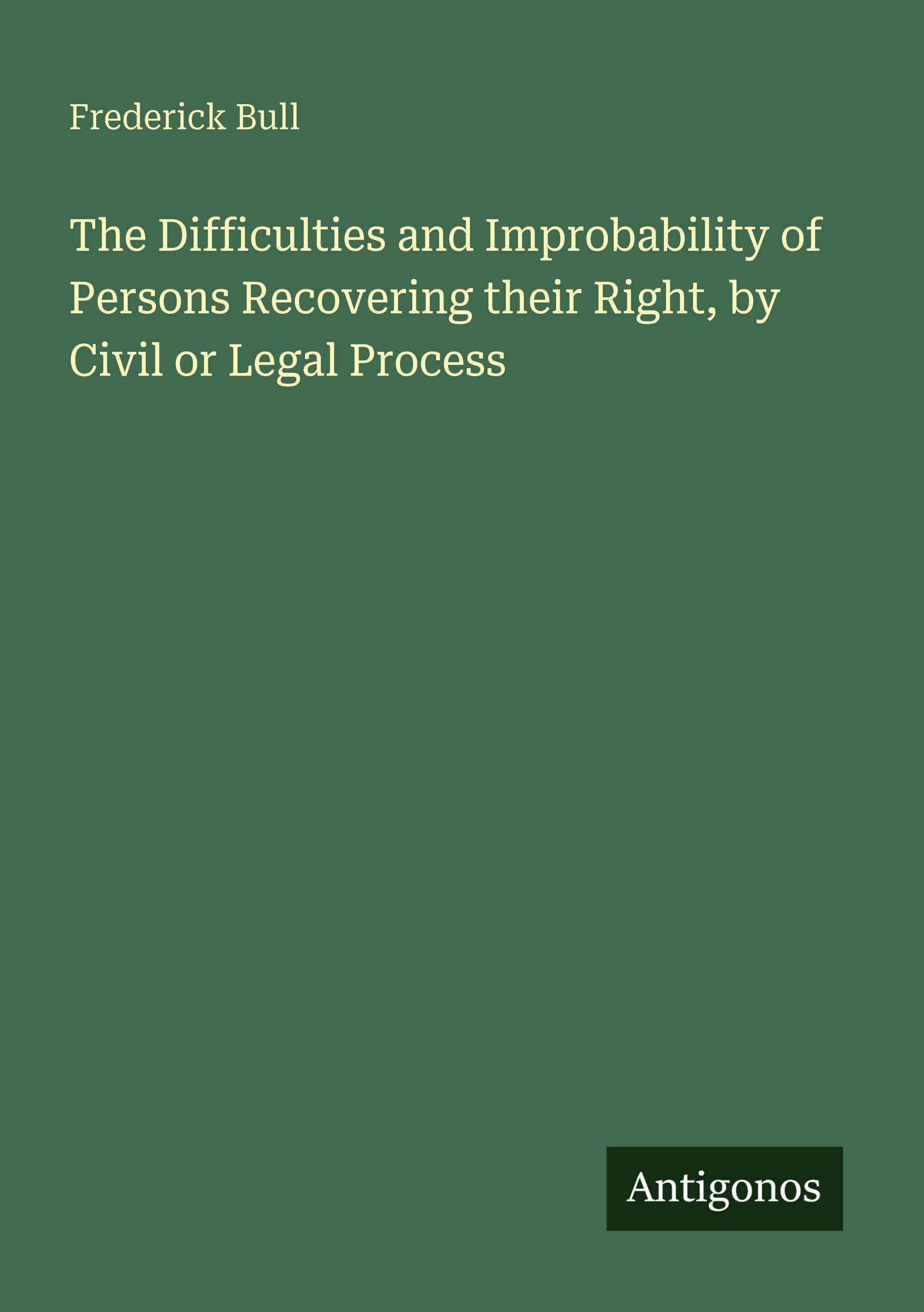 The Difficulties and Improbability of Persons Recovering their Right, by Civil or Legal Process Classics