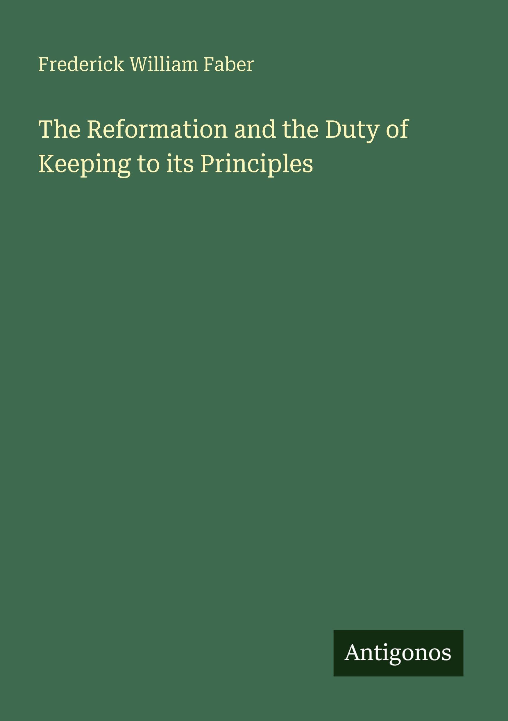 The Reformation and the Duty of Keeping to its Principles Classics