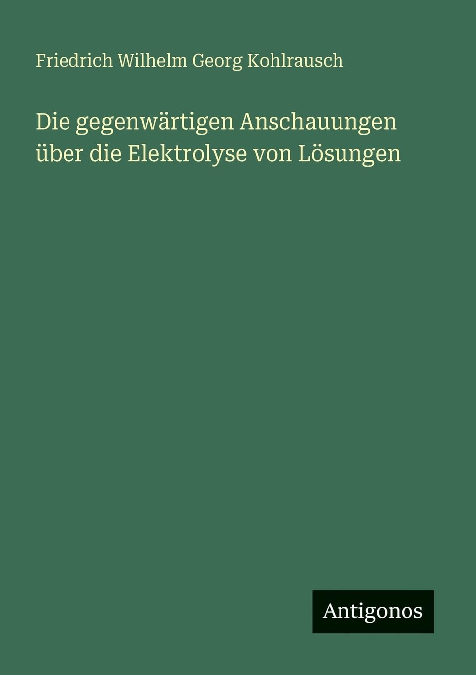 Die gegenwärtigen Anschauungen über die Elektrolyse von Lösungen Contemporary literature