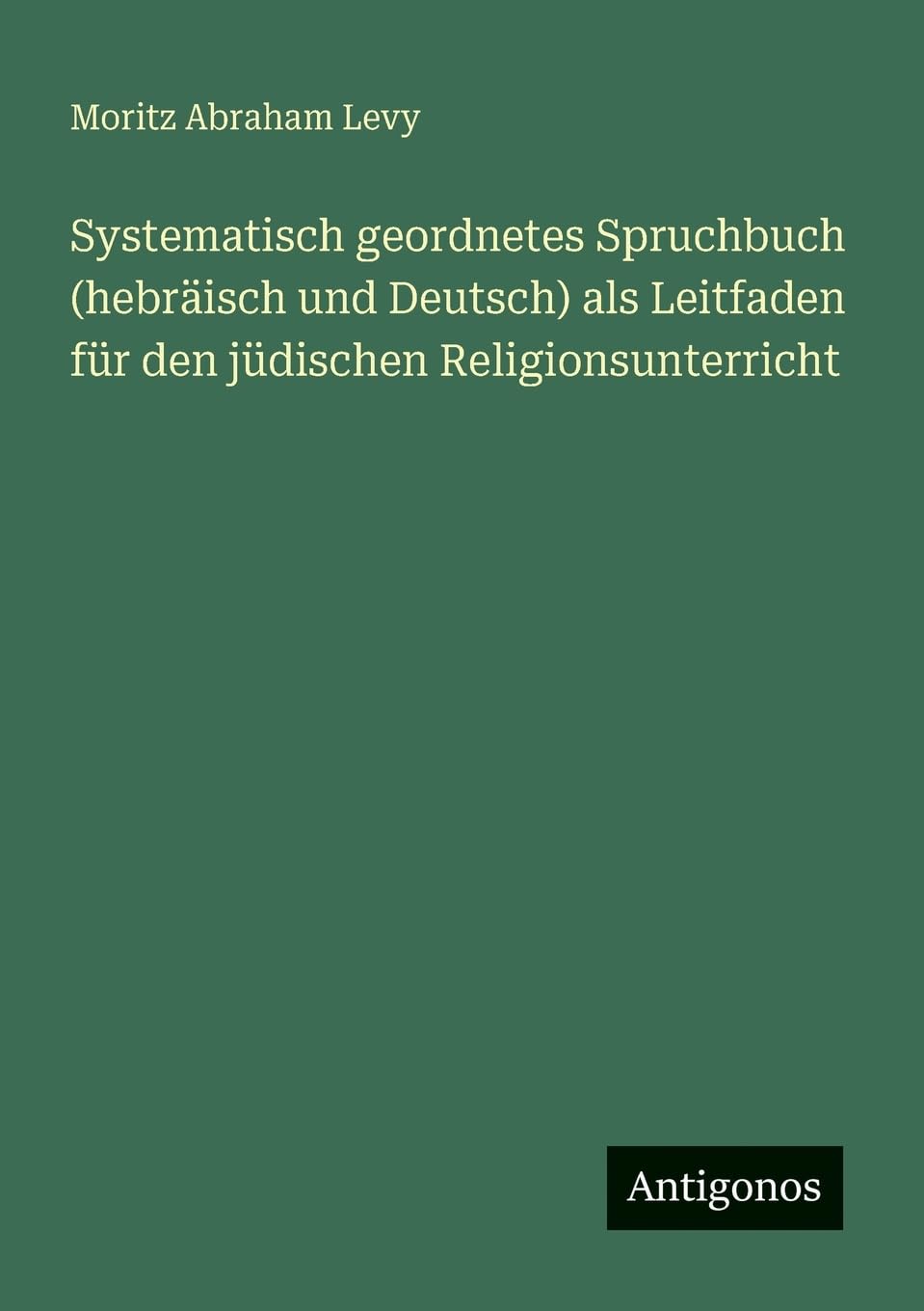 Systematisch geordnetes Spruchbuch (hebräisch und Deutsch) als Leitfaden für den jüdischen Religionsunterricht Contemporary literature