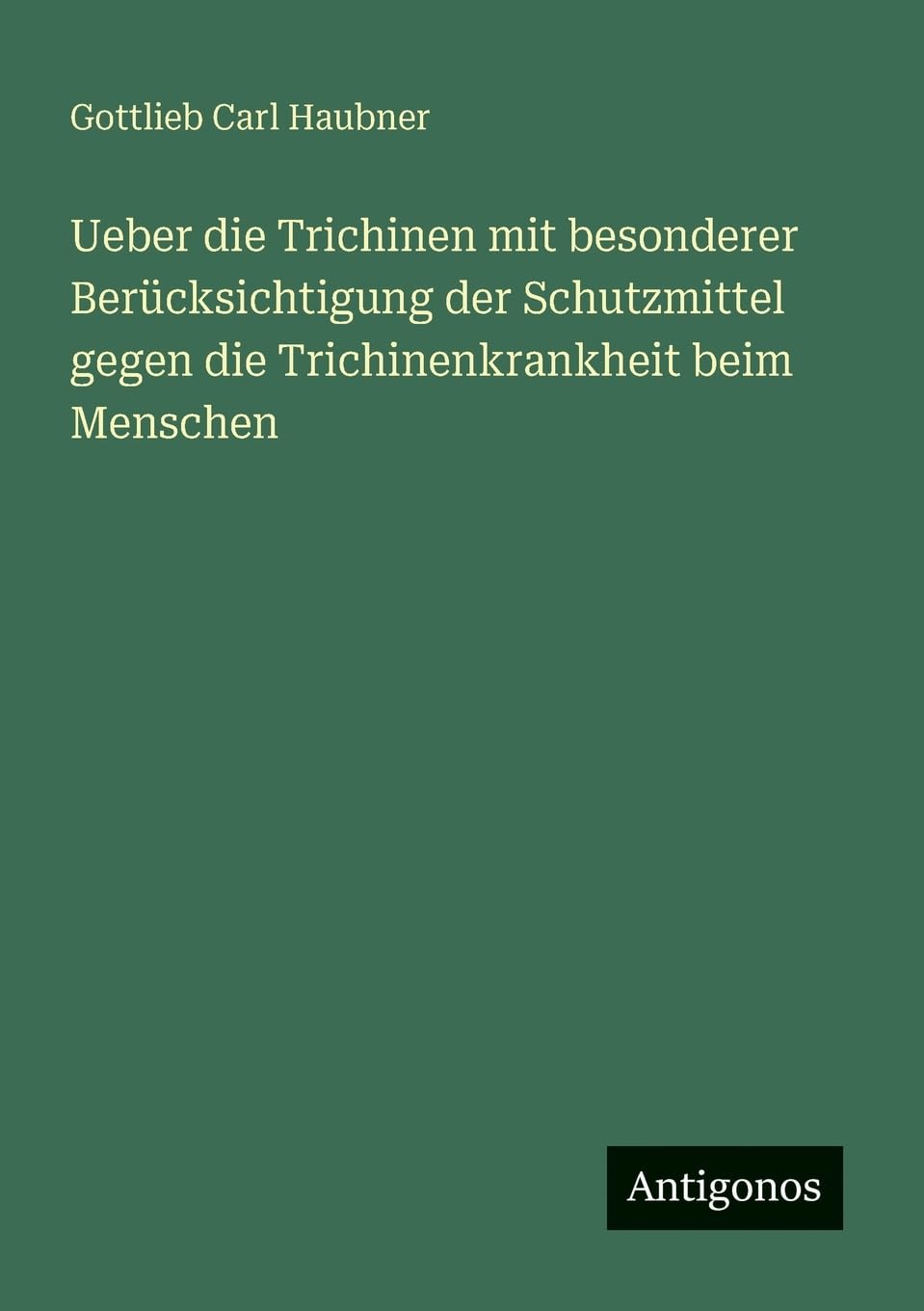 Ueber die Trichinen mit besonderer Berücksichtigung der Schutzmittel gegen die Trichinenkrankheit beim Menschen Contemporary literature