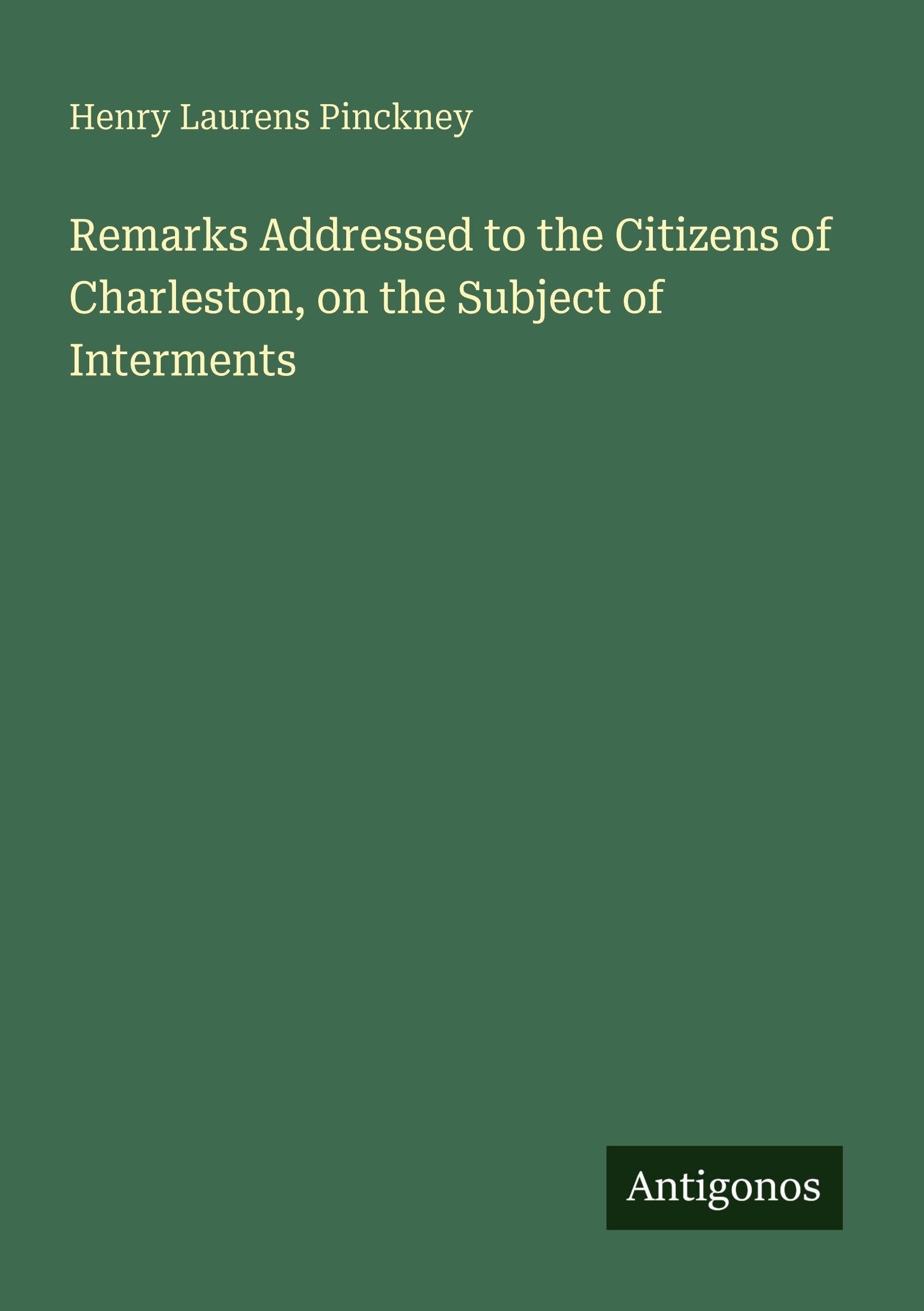 Remarks Addressed to the Citizens of Charleston, on the Subject of Interments Classics