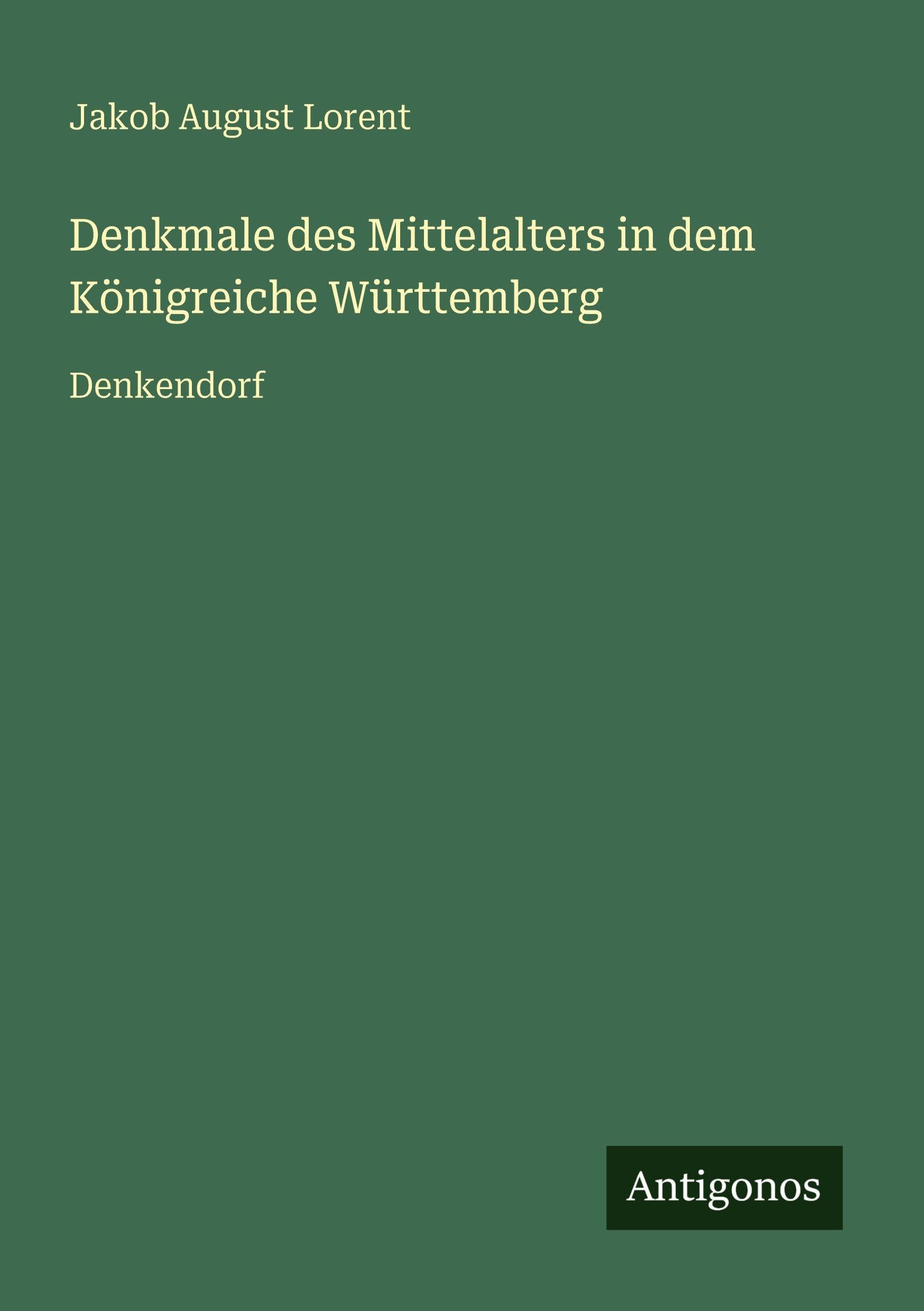 Denkmale des Mittelalters in dem Königreiche Württemberg Classics