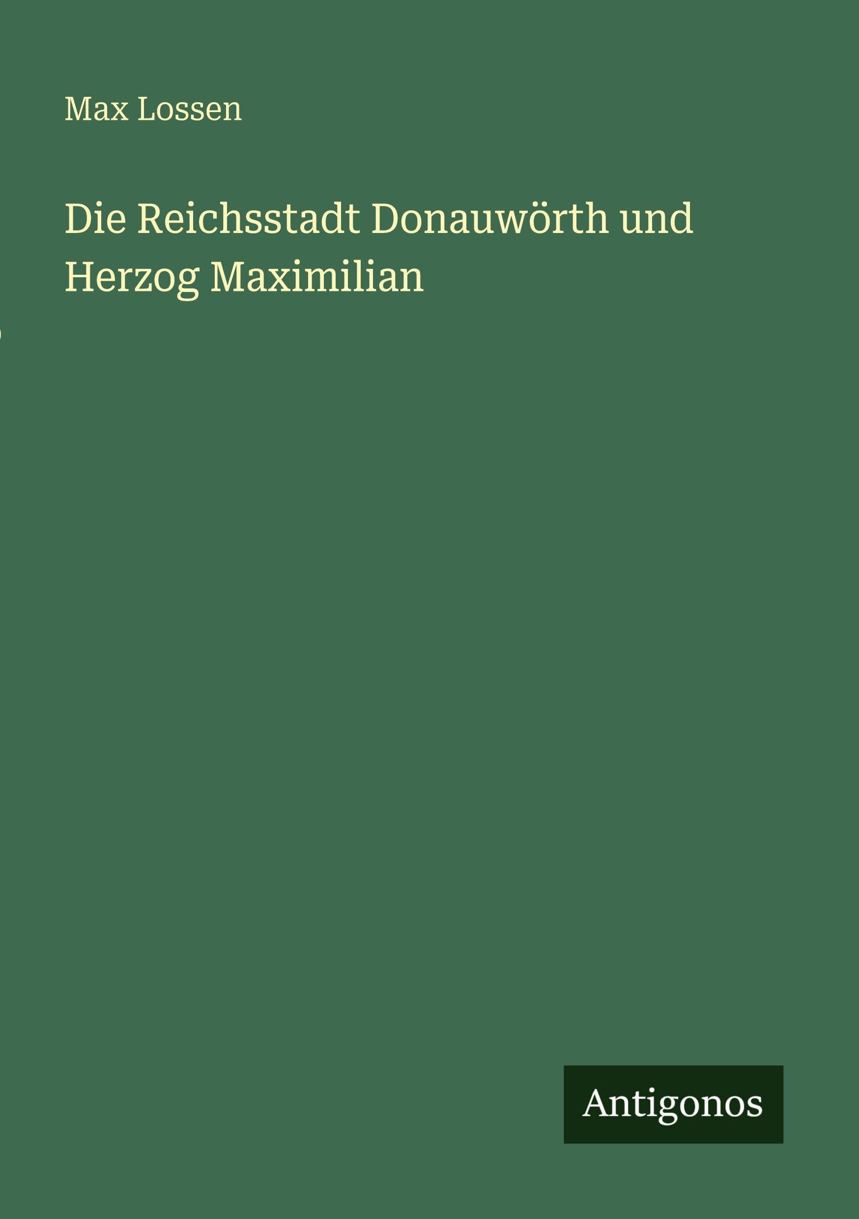 Die Reichsstadt Donauwörth und Herzog Maximilian Classics