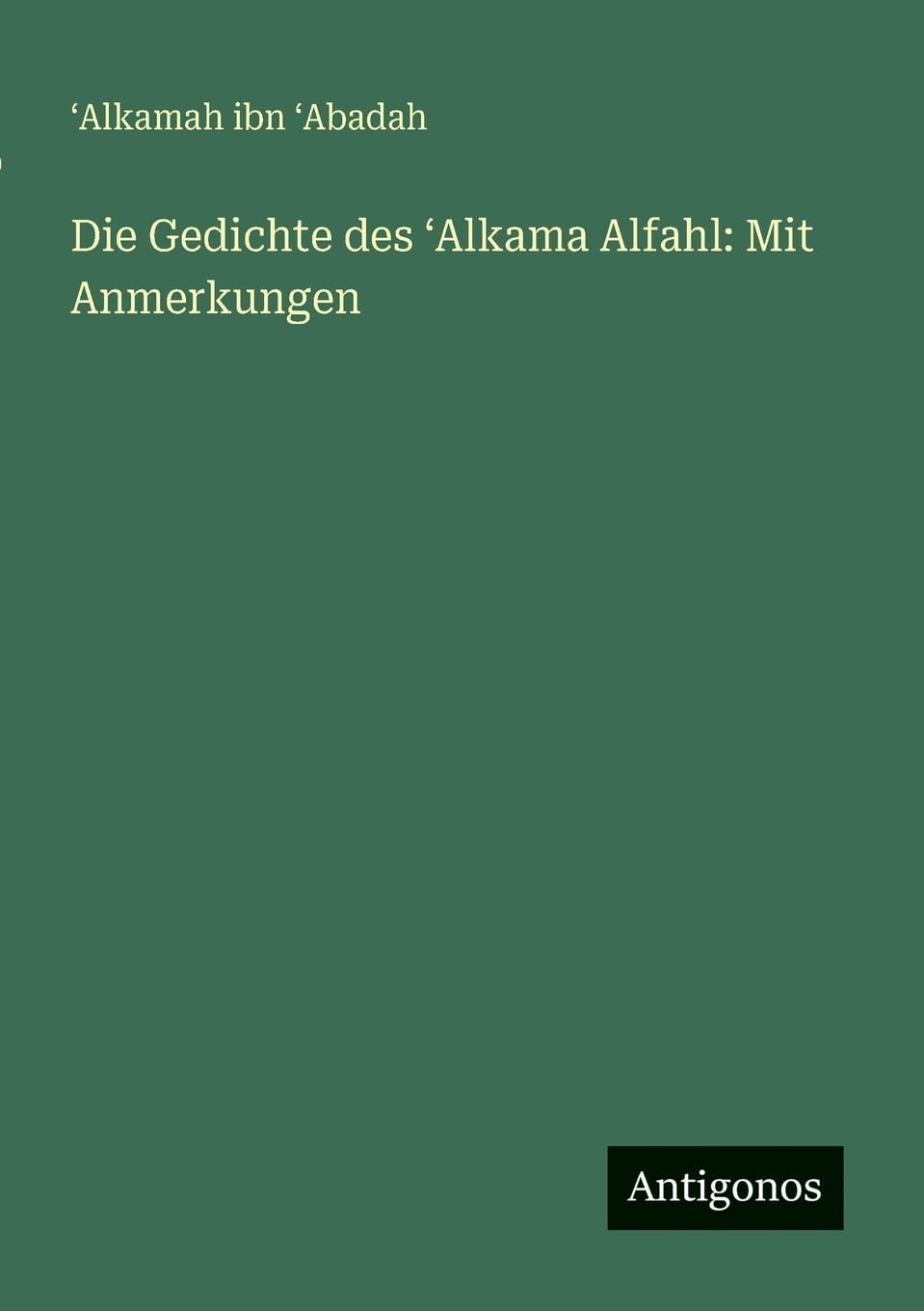 Die Gedichte des ¿Alkama Alfahl: Mit Anmerkungen Contemporary literature