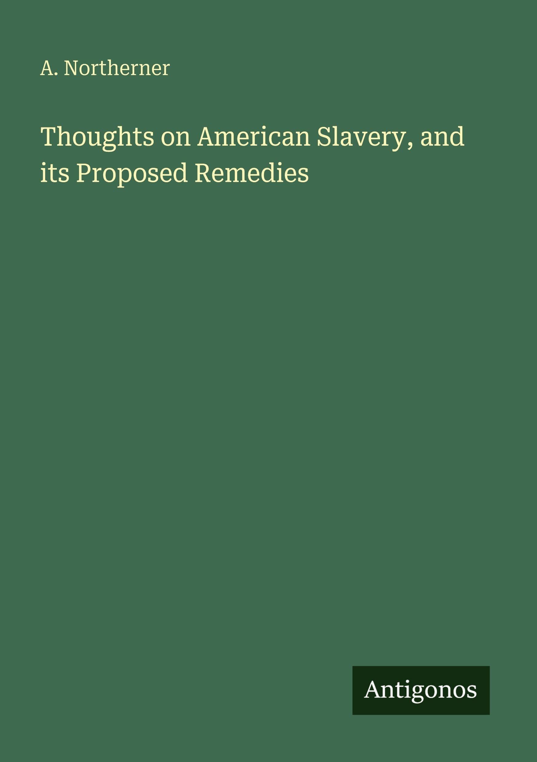 Thoughts on American Slavery, and its Proposed Remedies Classics