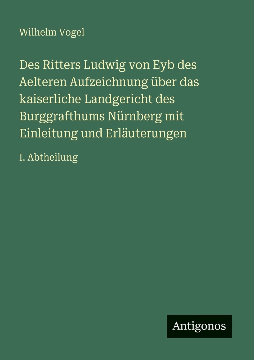 Des Ritters Ludwig von Eyb des Aelteren Aufzeichnung über das kaiserliche Landgericht des Burggrafthums Nürnberg mit Einleitung und Erläuterungen Contemporary literature