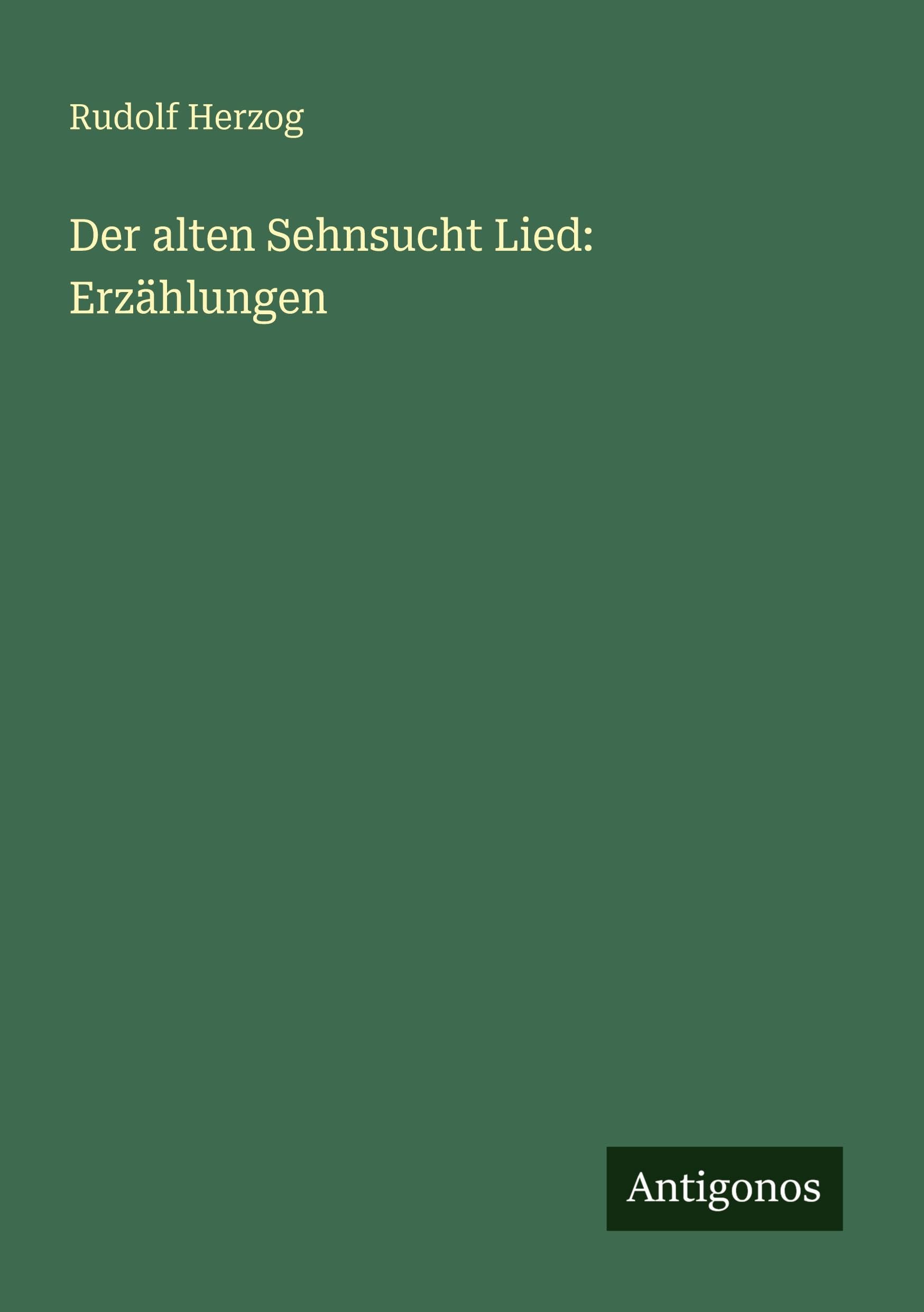 Der alten Sehnsucht Lied: Erzählungen Classics
