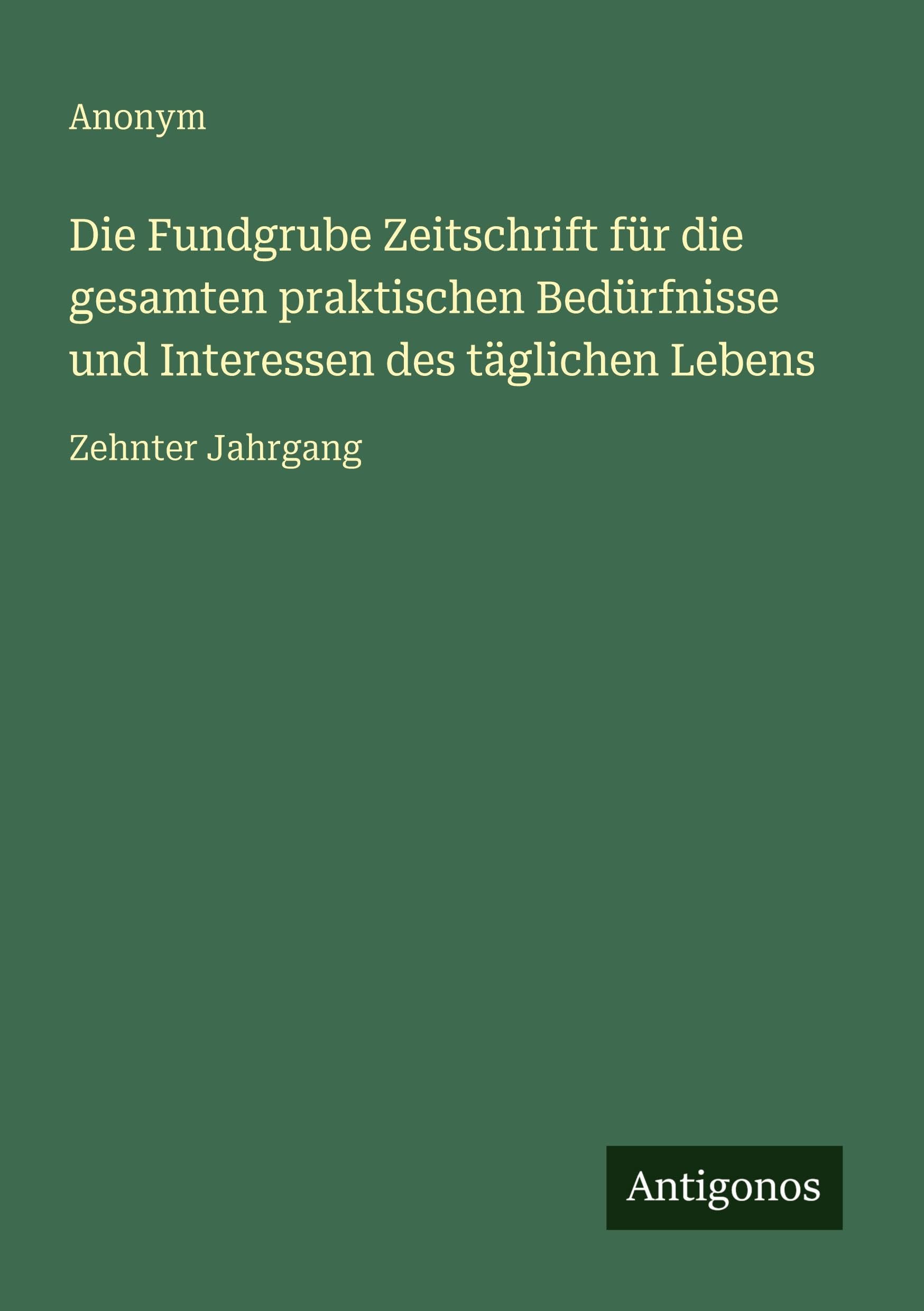 Die Fundgrube Zeitschrift für die gesamten praktischen Bedürfnisse und Interessen des täglichen Lebens Classics