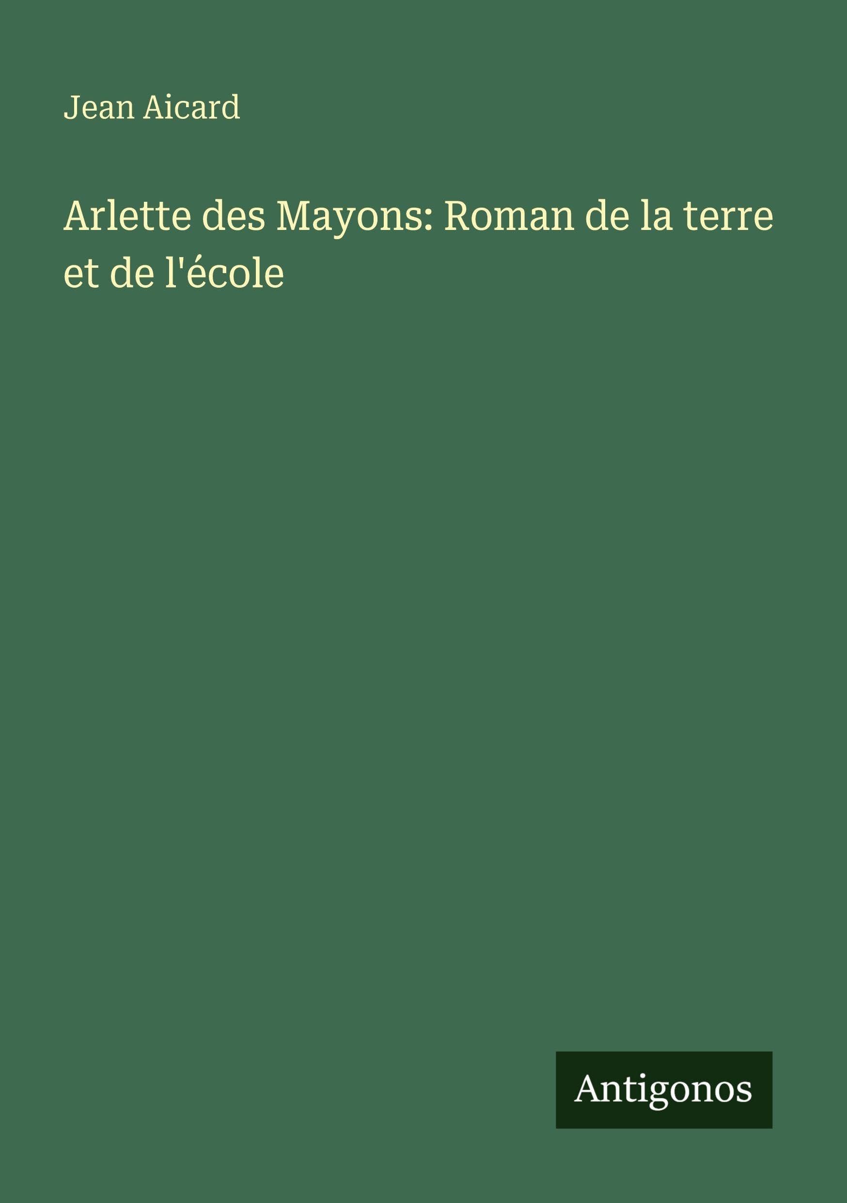 Arlette des Mayons: Roman de la terre et de l'école Classics