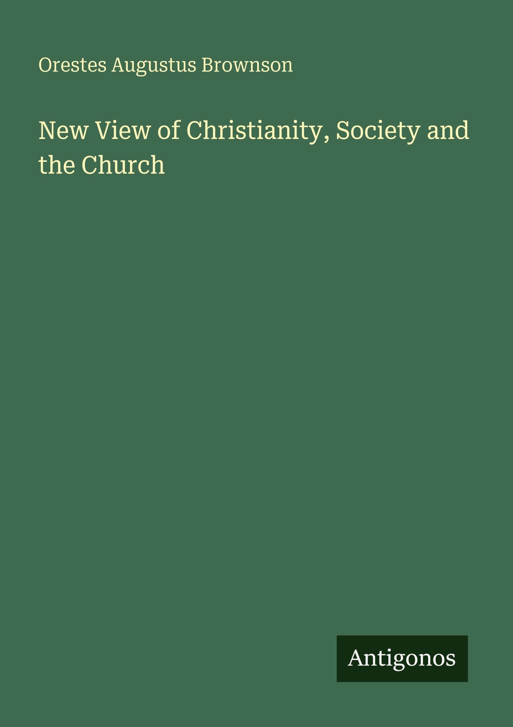 New View of Christianity, Society and the Church Classics