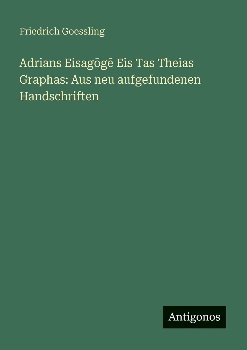 Adrians Eisag¿g¿ Eis Tas Theias Graphas: Aus neu aufgefundenen Handschriften Contemporary literature