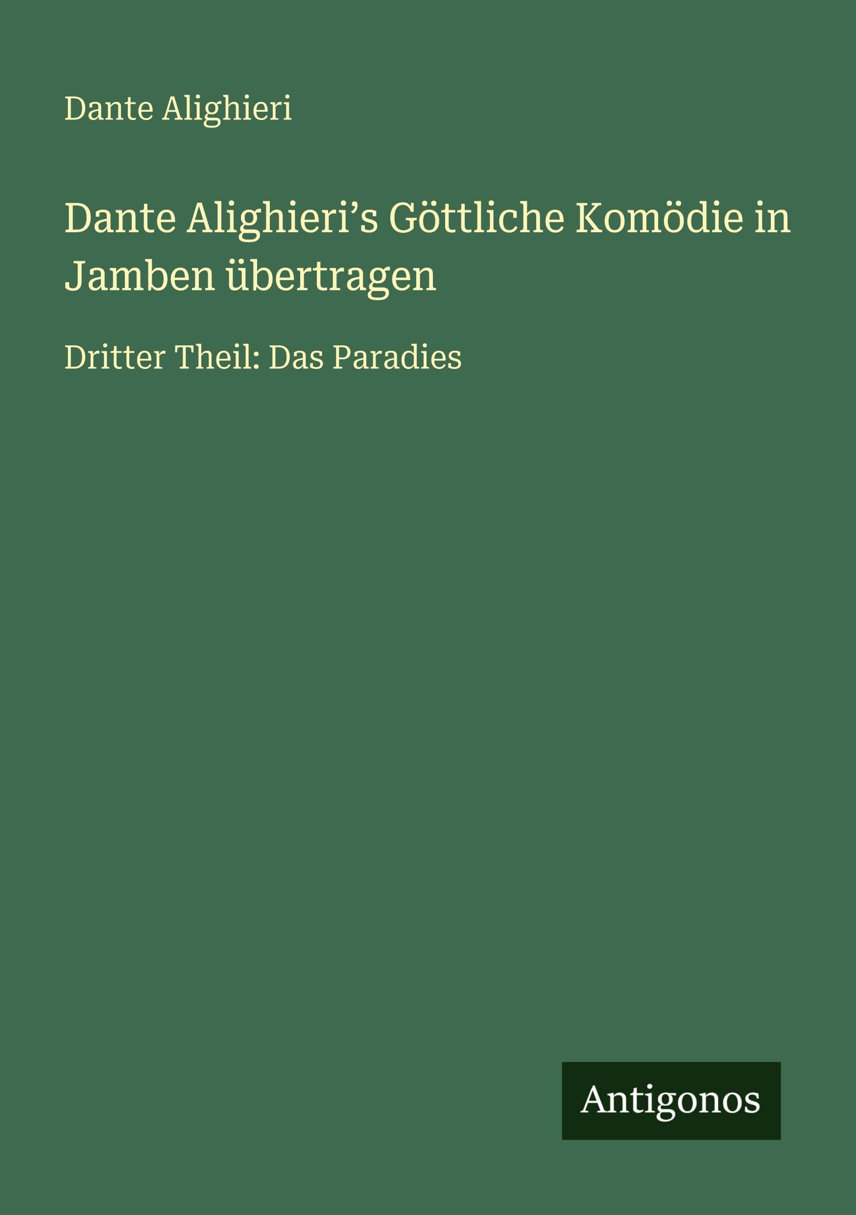 Dante Alighieri¿s Göttliche Komödie in Jamben übertragen Classics