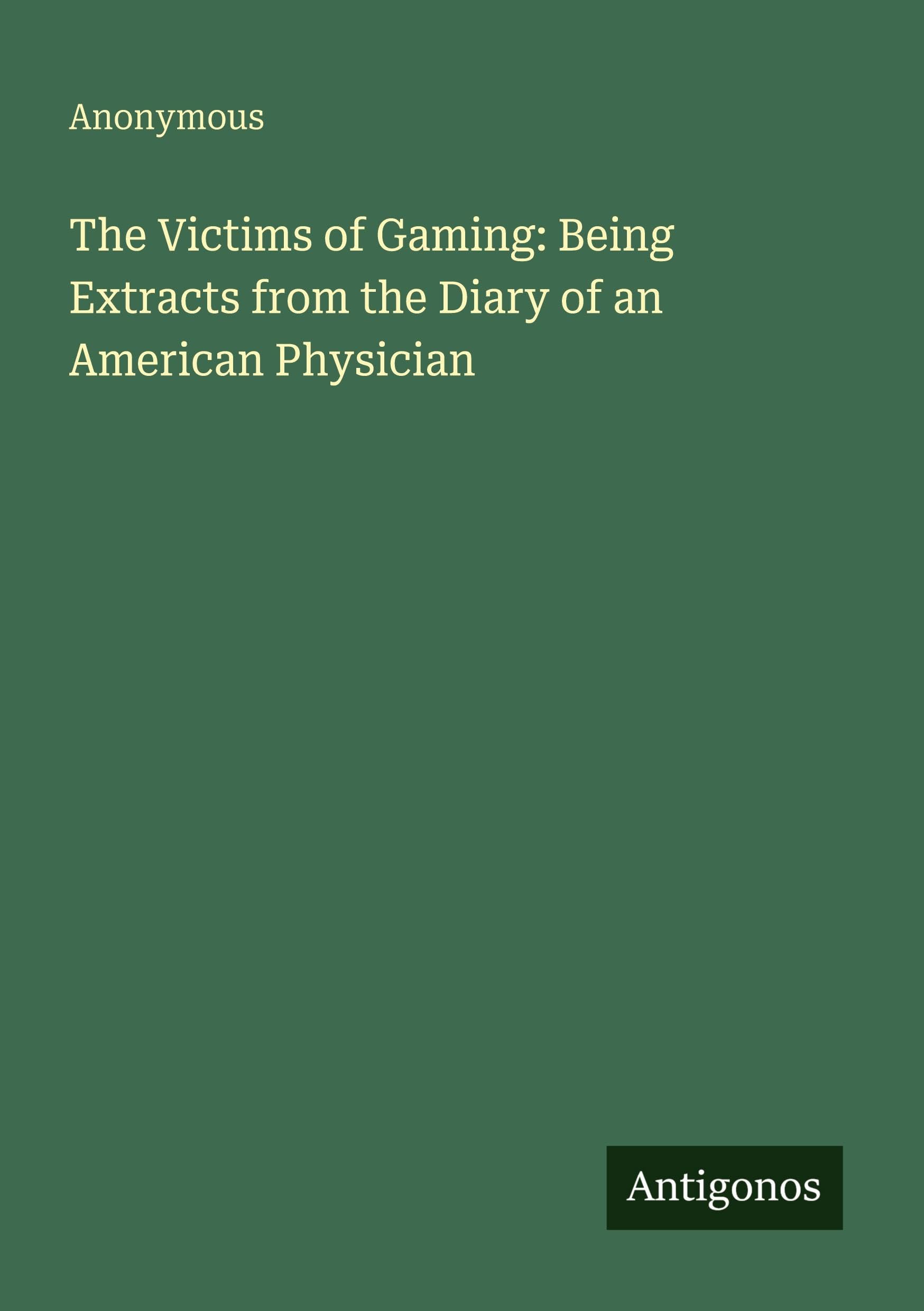 The Victims of Gaming: Being Extracts from the Diary of an American Physician Classics