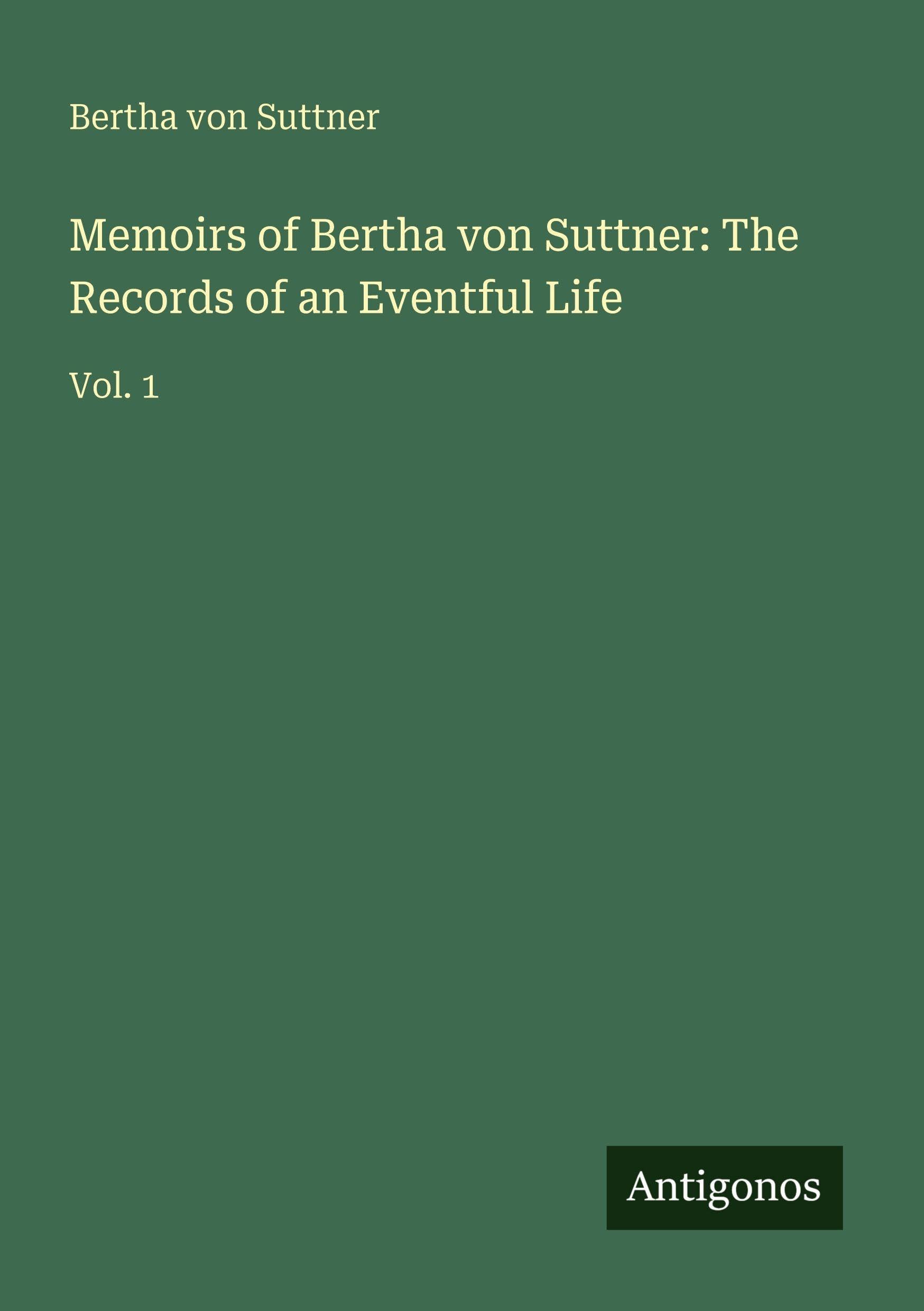 Memoirs of Bertha von Suttner: The Records of an Eventful Life Classics