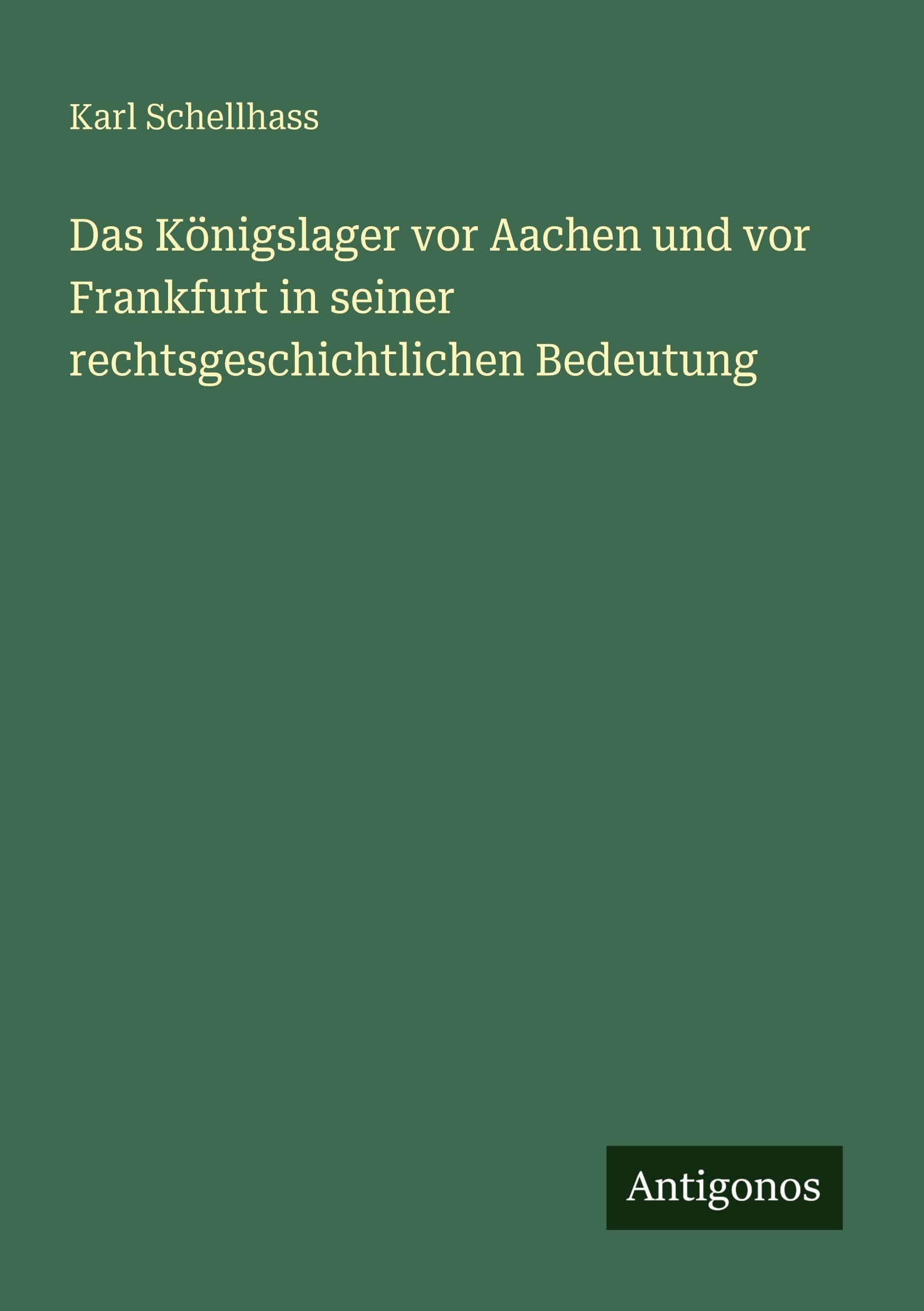 Das Königslager vor Aachen und vor Frankfurt in seiner rechtsgeschichtlichen Bedeutung Contemporary literature
