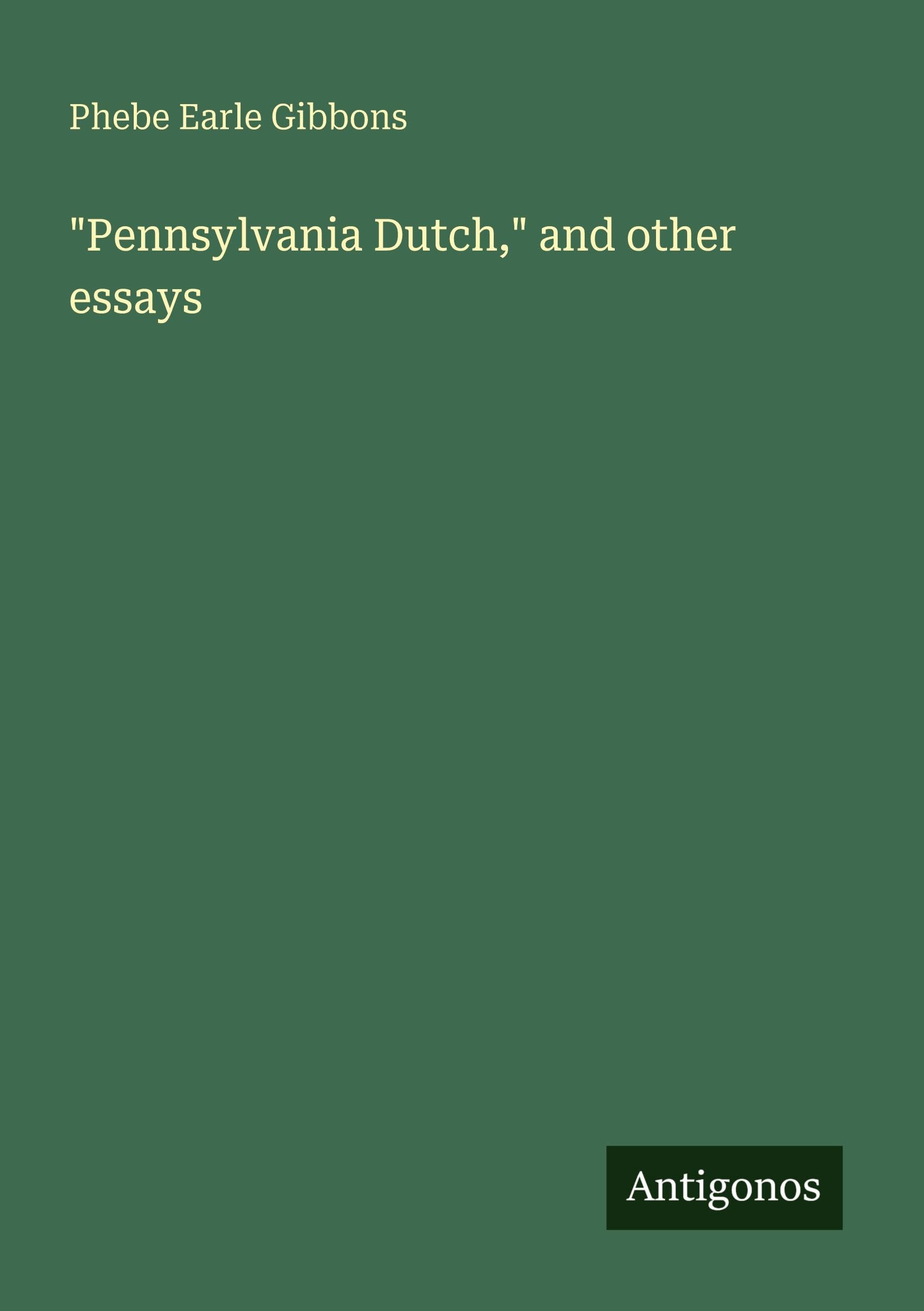 "Pennsylvania Dutch," and other essays Classics