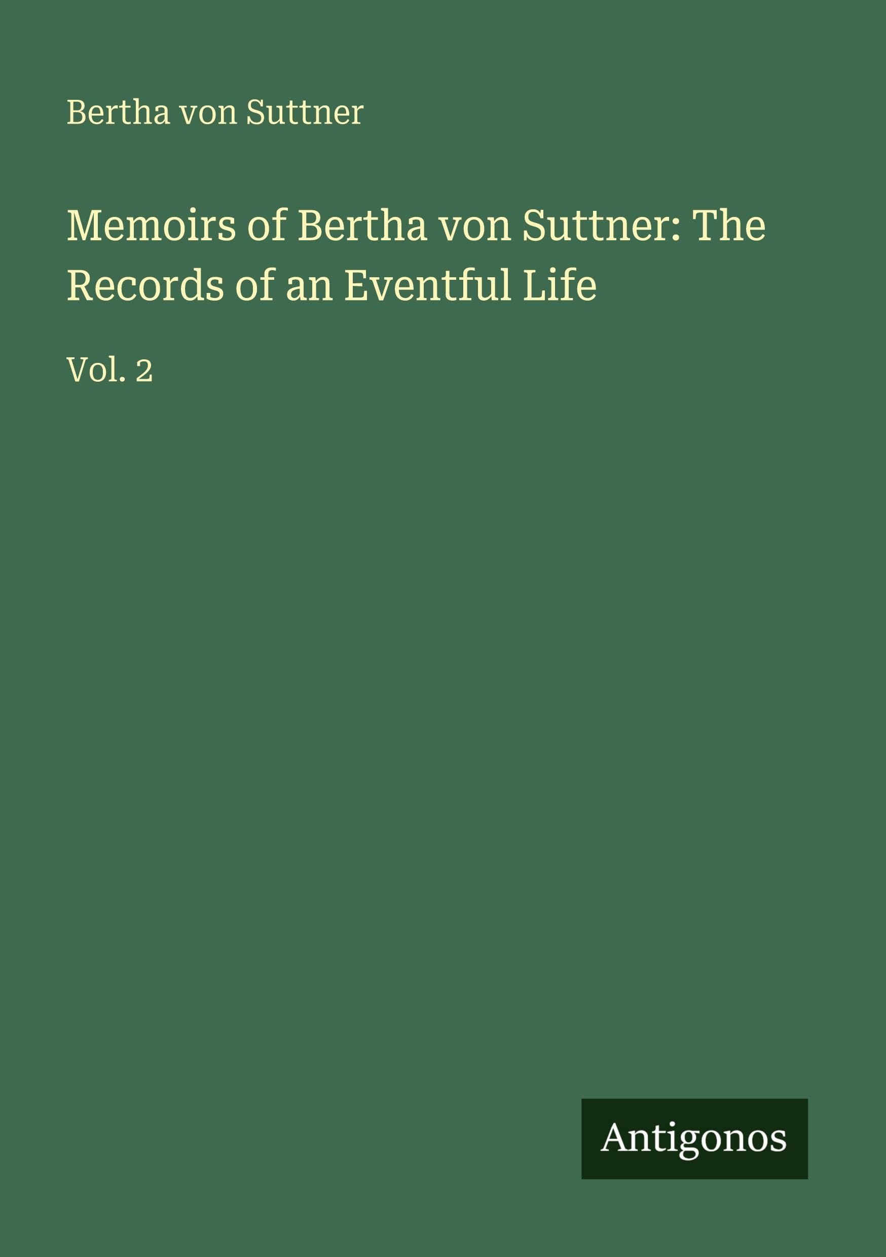 Memoirs of Bertha von Suttner: The Records of an Eventful Life Classics