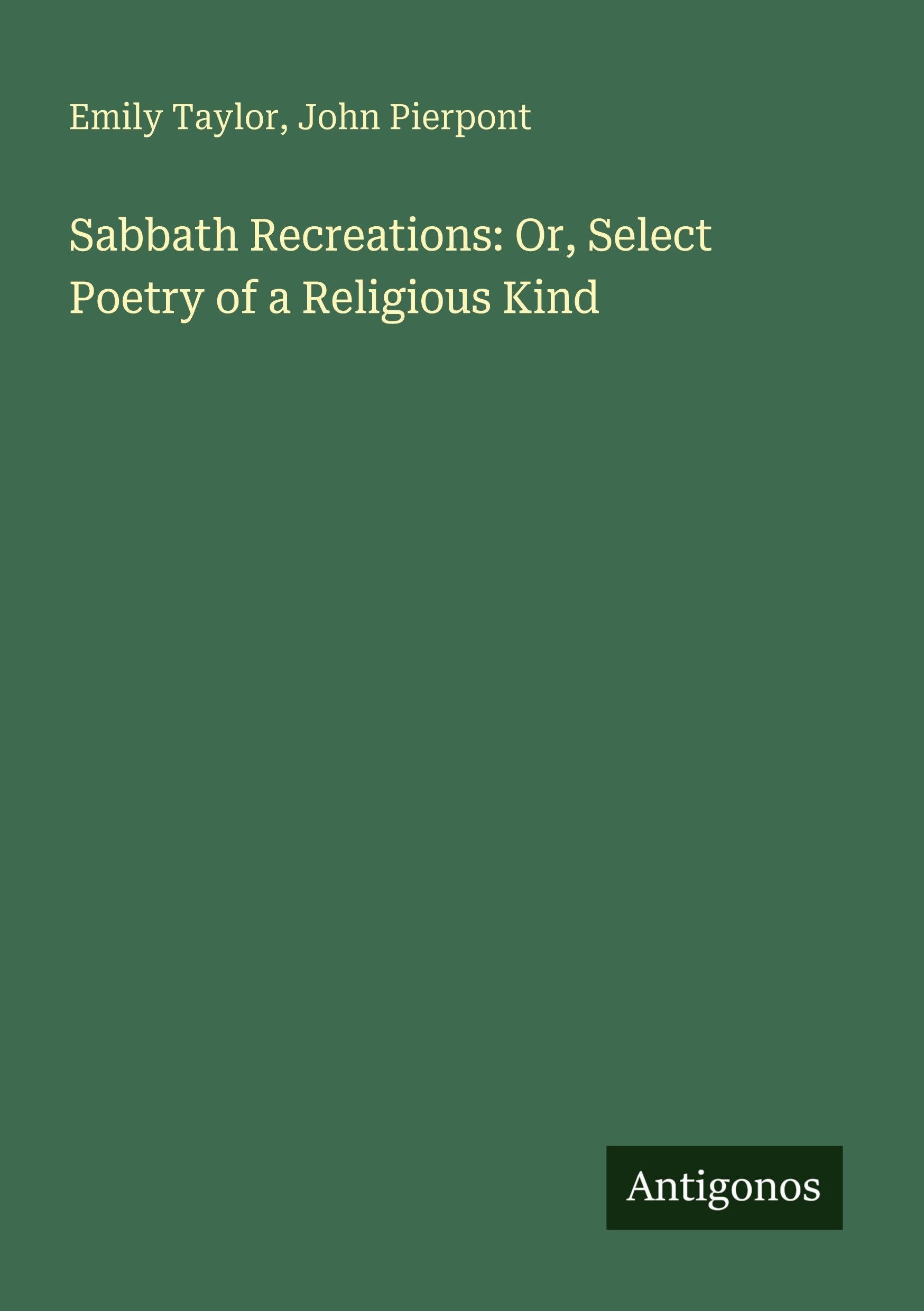 Sabbath Recreations: Or, Select Poetry of a Religious Kind Classics