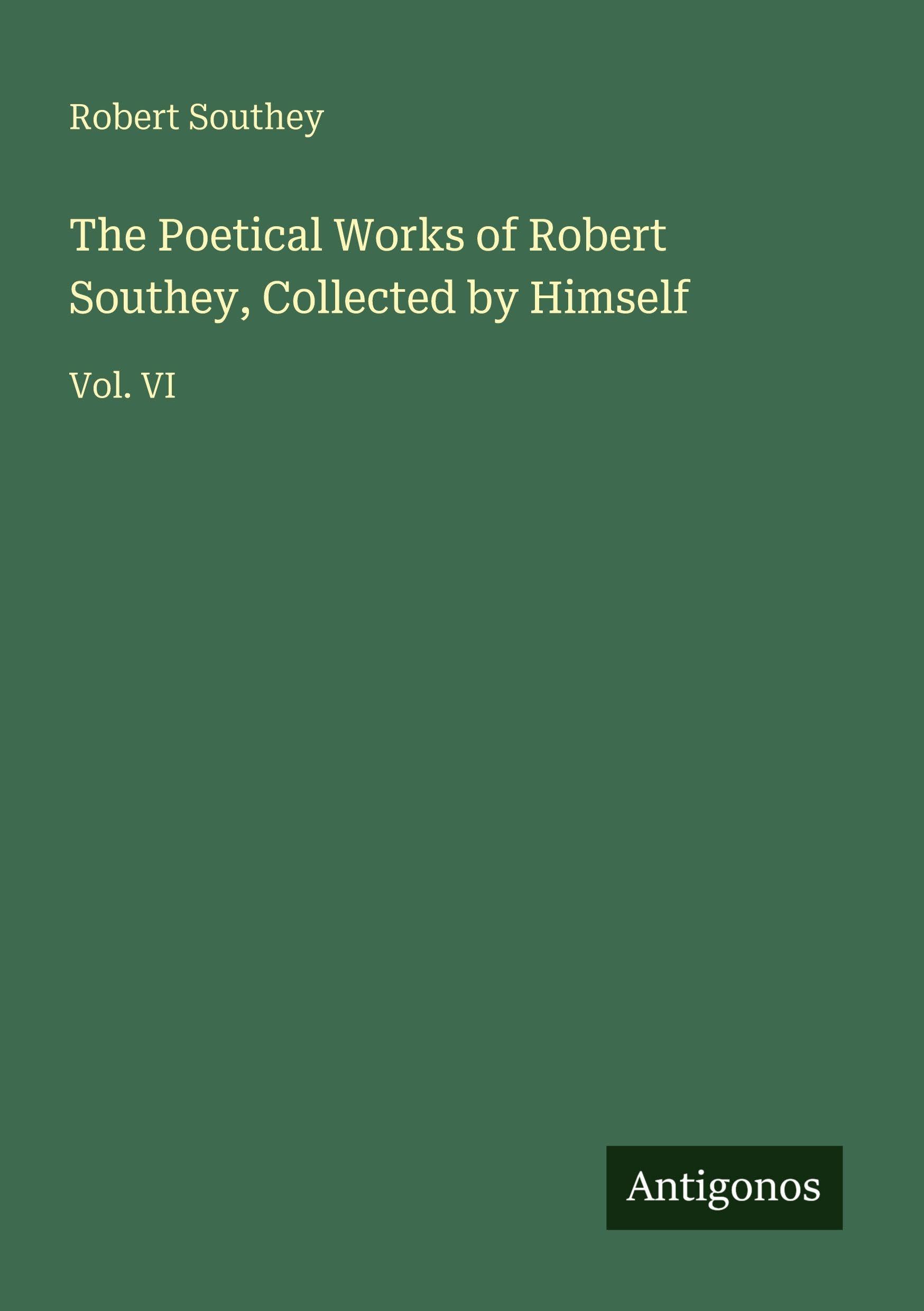 The Poetical Works of Robert Southey, Collected by Himself Classics