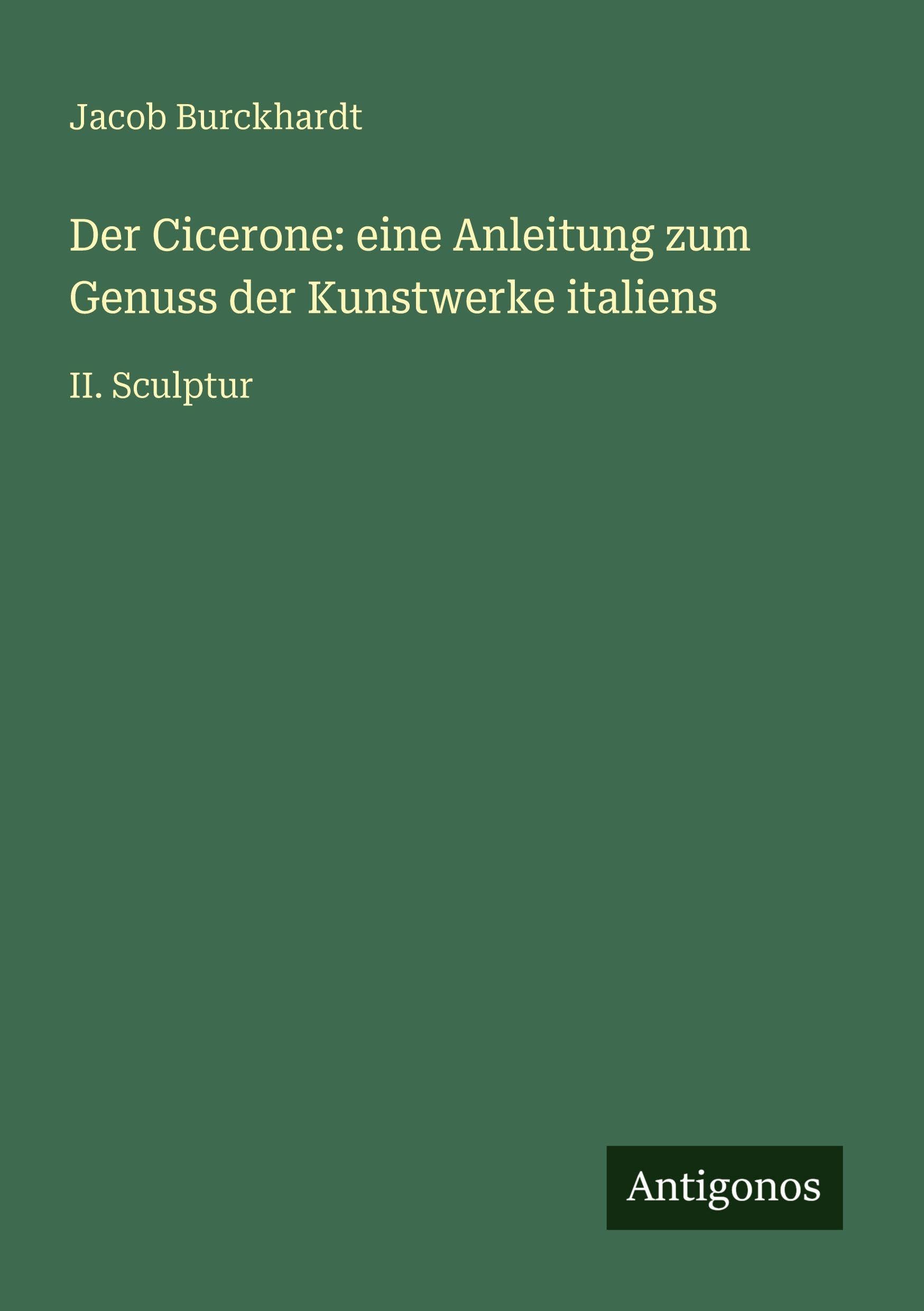 Der Cicerone: eine Anleitung zum Genuss der Kunstwerke italiens Contemporary literature