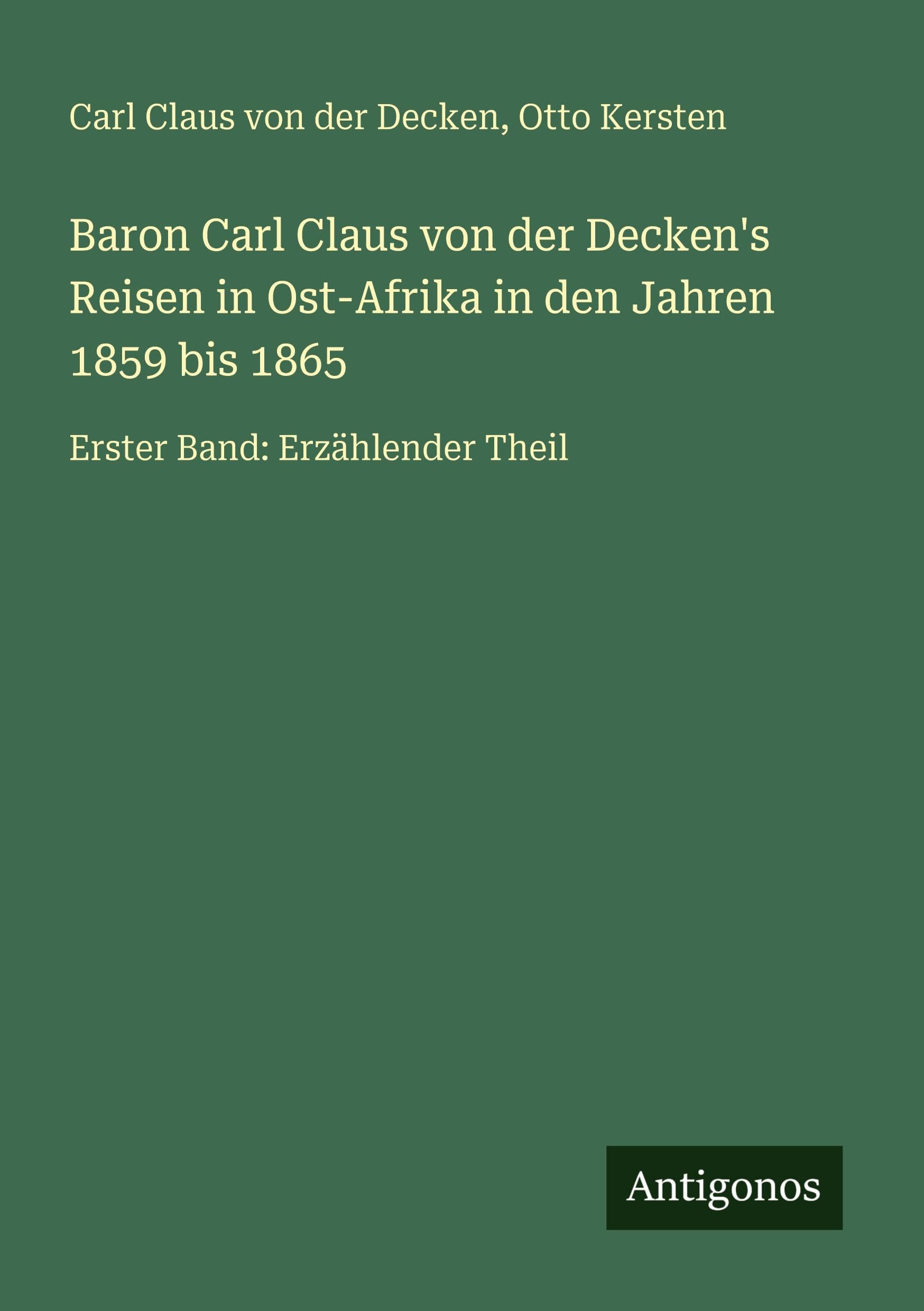 Baron Carl Claus von der Decken's Reisen in Ost-Afrika in den Jahren 1859 bis 1865 Classics