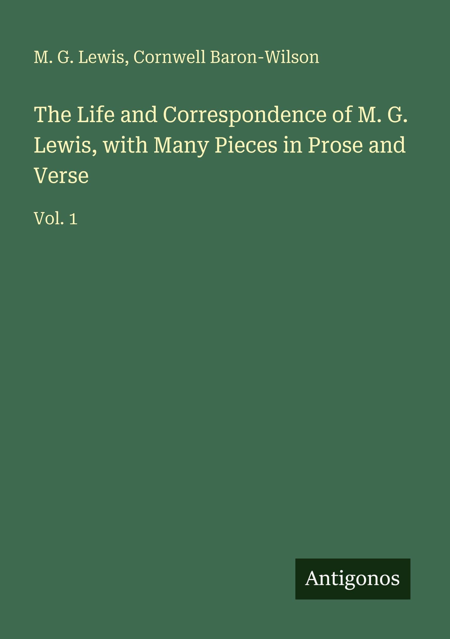 The Life and Correspondence of M. G. Lewis, with Many Pieces in Prose and Verse Classics