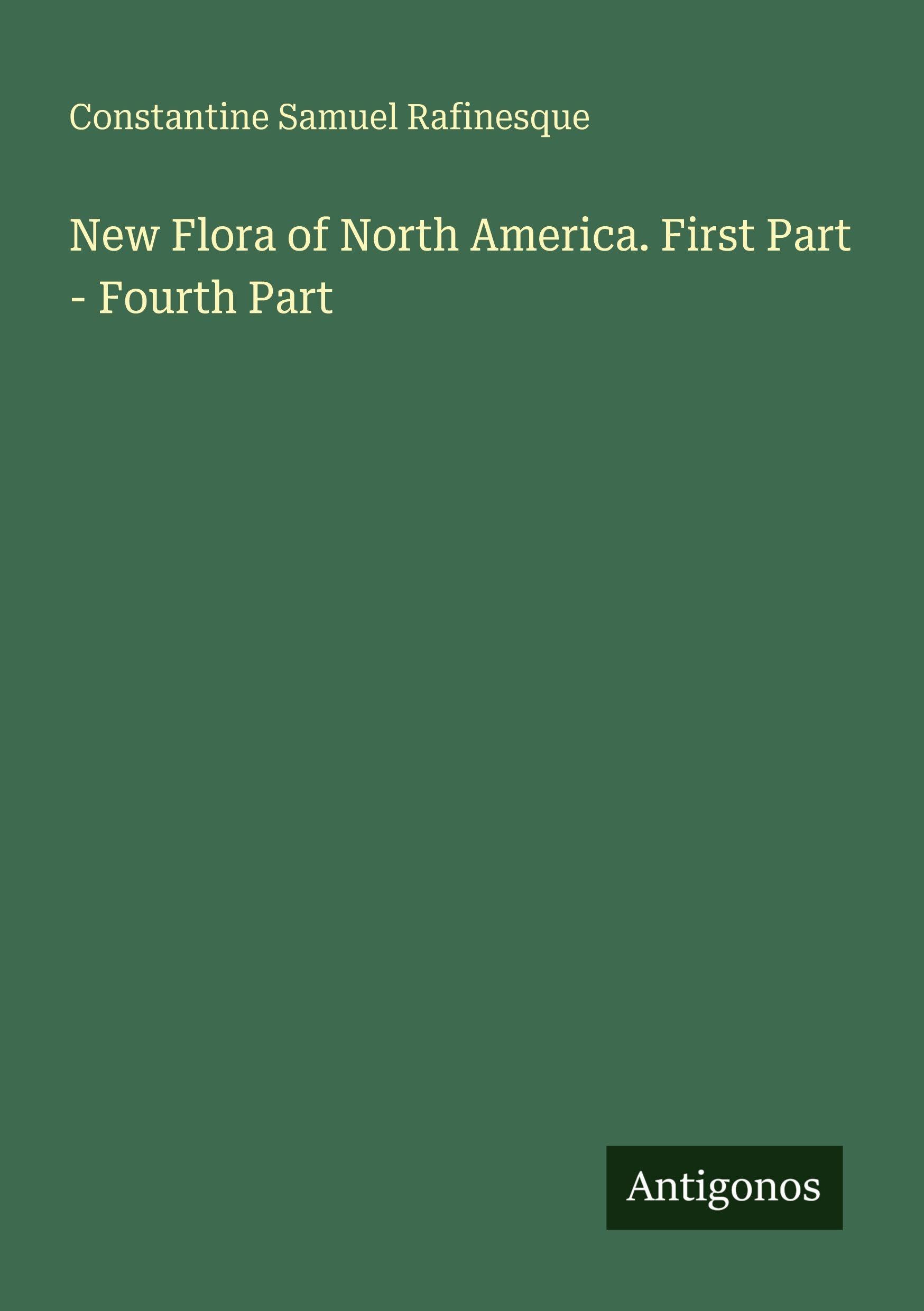 New Flora of North America. First Part - Fourth Part Classics