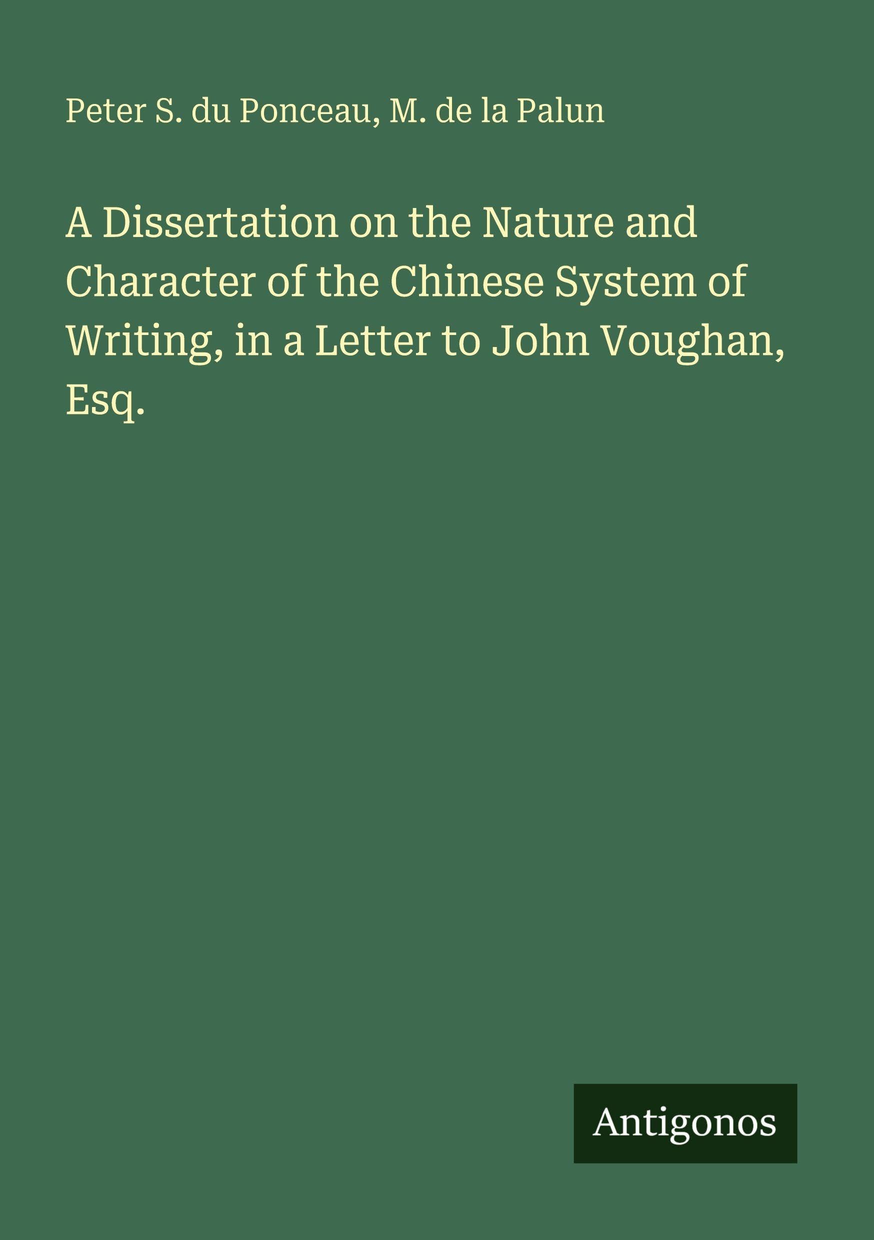 A Dissertation on the Nature and Character of the Chinese System of Writing, in a Letter to John Voughan, Esq. Classics